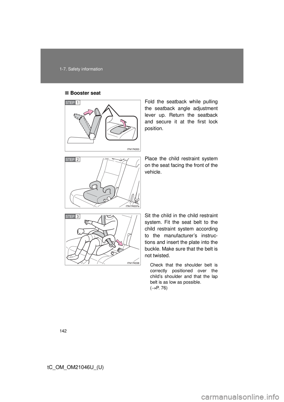 TOYOTA tC 2014 Owners Manual (in English) 142 1-7. Safety information
tC_OM_OM21046U_(U)
■Booster seat
Fold the seatback while pulling
the seatback angle adjustment
lever up. Return the seatback
and secure it at the first lock
position.
Pla TOYOTA tC 2014 Owners Manual (in English) 142 1-7. Safety information
tC_OM_OM21046U_(U)
■Booster seat
Fold the seatback while pulling
the seatback angle adjustment
lever up. Return the seatback
and secure it at the first lock
position.
Pla
