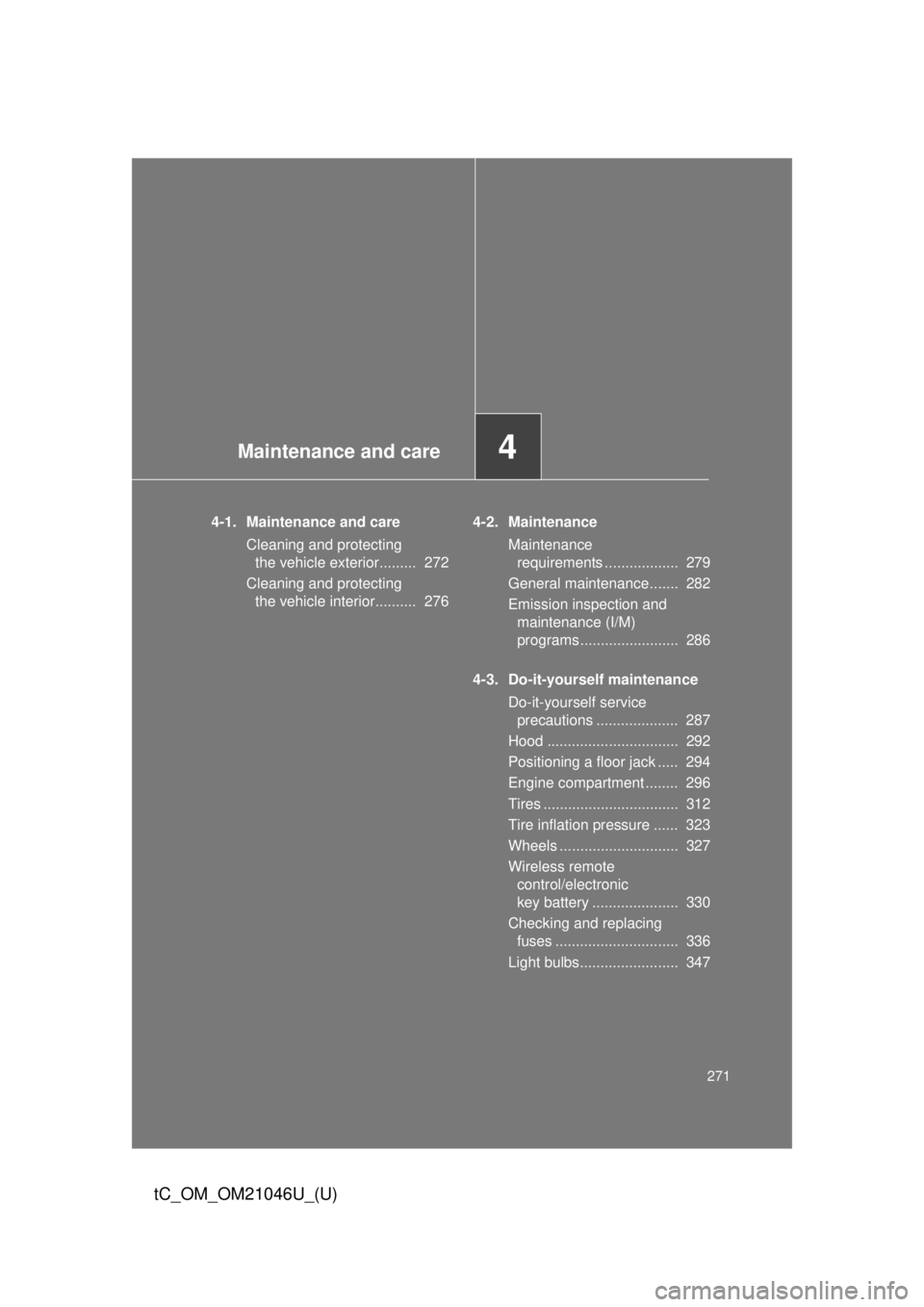 TOYOTA tC 2014 Owners Manual (in English) Maintenance and care4
271
tC_OM_OM21046U_(U)
4-1. Maintenance and careCleaning and protecting the vehicle exterior......... 272
Cleaning and protecting the vehicle interior.......... 276 4-2. Maint TOYOTA tC 2014 Owners Manual (in English) Maintenance and care4
271
tC_OM_OM21046U_(U)
4-1. Maintenance and careCleaning and protecting the vehicle exterior......... 272
Cleaning and protecting the vehicle interior.......... 276 4-2. Maint
