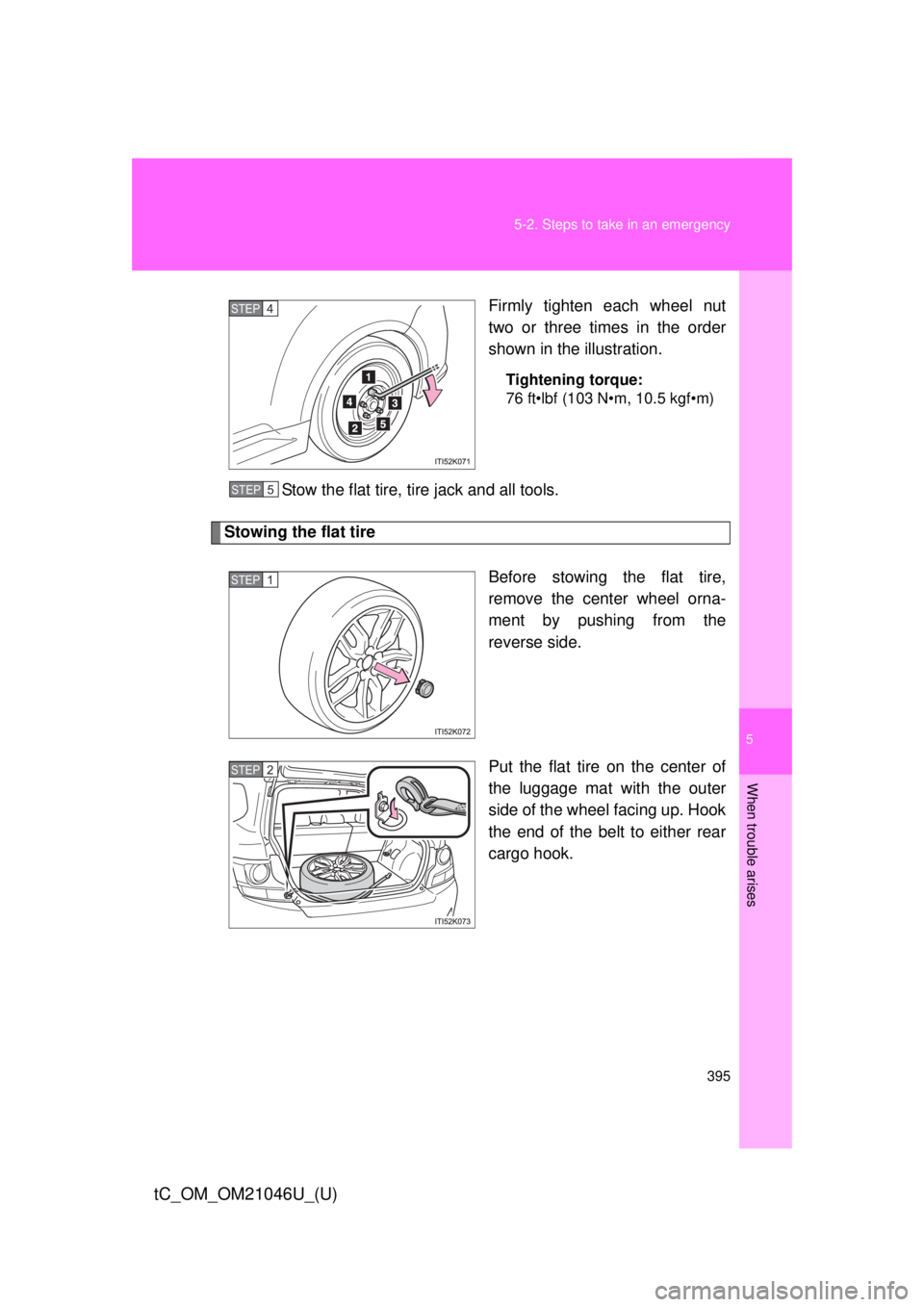 TOYOTA tC 2014  Owners Manual (in English) 5
When trouble arises
395
5-2. Steps to take in an emergency
tC_OM_OM21046U_(U)
Firmly tighten each wheel nut
two or three times in the order
shown in the illustration.
Tightening torque:
76 ft•lbf 