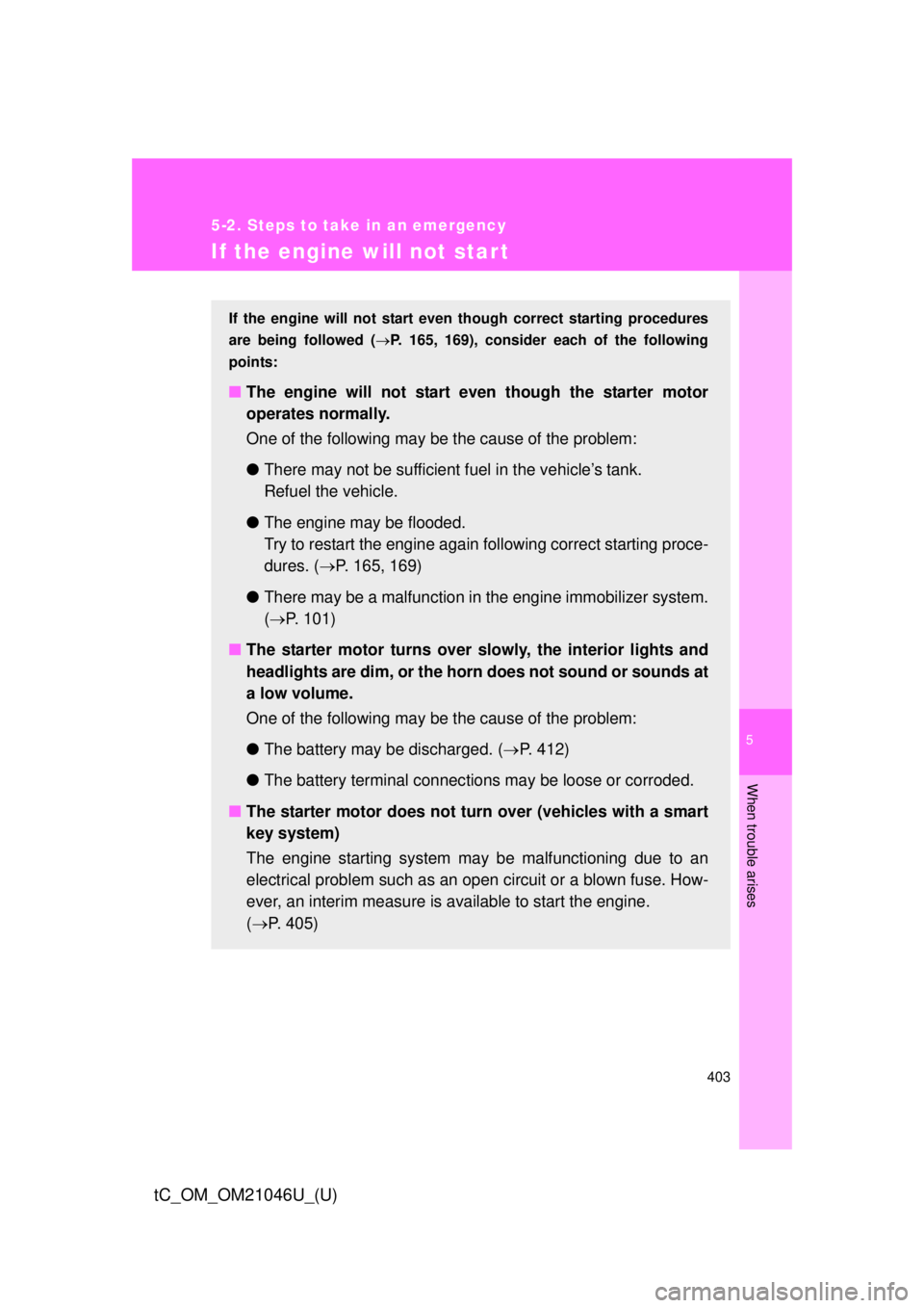 TOYOTA tC 2014  Owners Manual (in English) 5
When trouble arises
403
5-2. Steps to take in an emergency
tC_OM_OM21046U_(U)
If the engine will not star t
If the engine will not start even though correct starting procedures
are being followed ( 