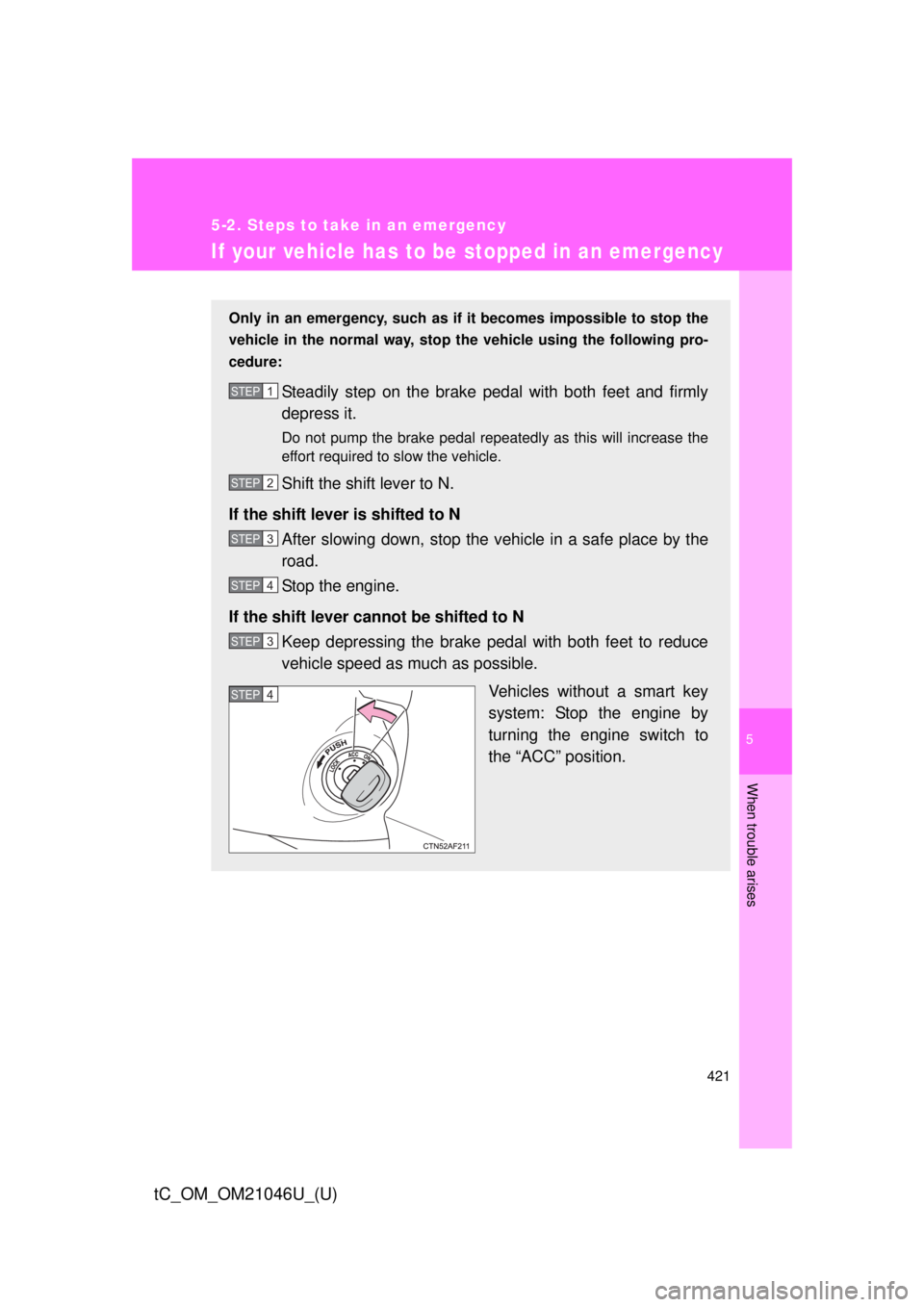 TOYOTA tC 2014  Owners Manual (in English) 5
When trouble arises
421
5-2. Steps to take in an emergency
tC_OM_OM21046U_(U)
If your vehicle has to be stopped in an emergency
Only in an emergency, such as if  it becomes impossible to stop the
ve