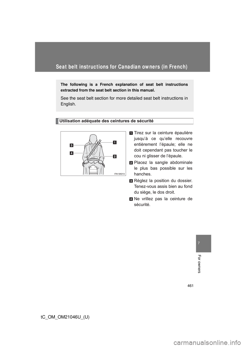 TOYOTA tC 2014 Owners Manual (in English) 461
7
For owners
tC_OM_OM21046U_(U)
Seat belt instructions for Canadian owners (in French)
The following is a French explanation of seat belt instructions
extracted from the seat belt section in this TOYOTA tC 2014 Owners Manual (in English) 461
7
For owners
tC_OM_OM21046U_(U)
Seat belt instructions for Canadian owners (in French)
The following is a French explanation of seat belt instructions
extracted from the seat belt section in this