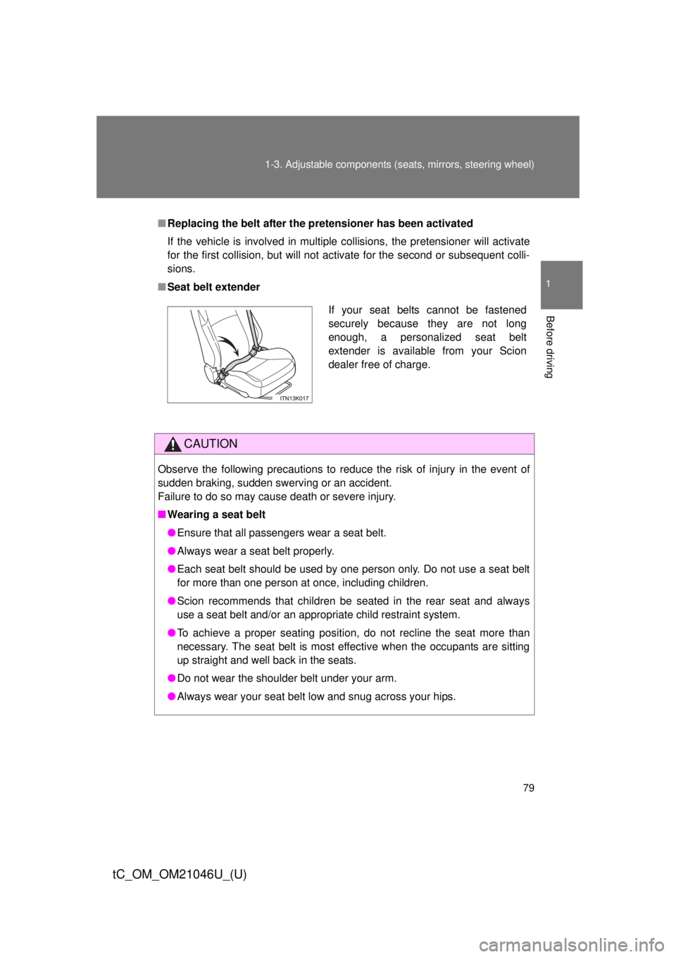 TOYOTA tC 2014 (in English) Manual PDF 79
1-3. Adjustable components (s
eats, mirrors, steering wheel)
1
Before driving
tC_OM_OM21046U_(U)
■Replacing the belt after the pretensioner has been activated
If the vehicle is involved in multip TOYOTA tC 2014 (in English) Manual PDF 79
1-3. Adjustable components (s
eats, mirrors, steering wheel)
1
Before driving
tC_OM_OM21046U_(U)
■Replacing the belt after the pretensioner has been activated
If the vehicle is involved in multip