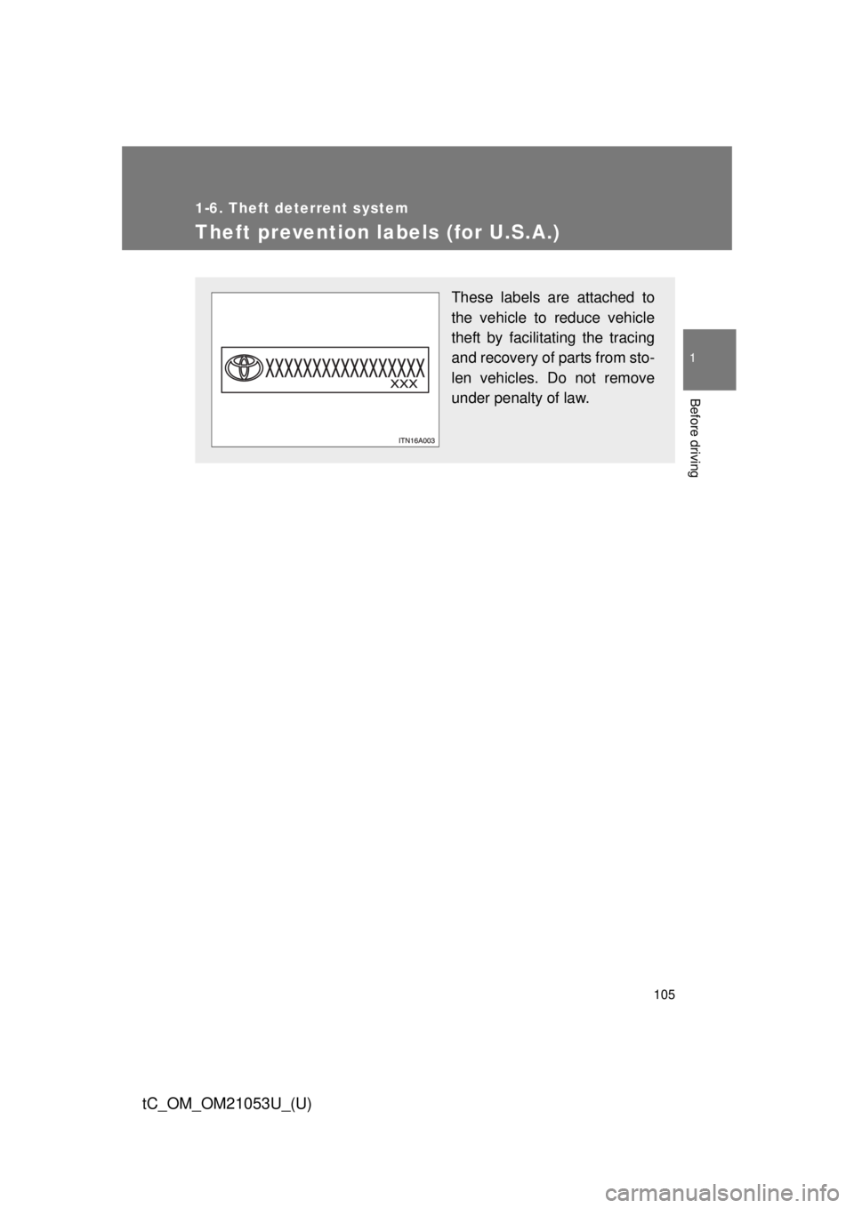 TOYOTA tC 2014  Owners Manual (in English) 105
1
1-6. Theft deterrent system
Before driving
tC_OM_OM21053U_(U)
Theft prevention labels (for U.S.A.)
These labels are attached to
the vehicle to reduce vehicle
theft by facilitating the tracing
an
