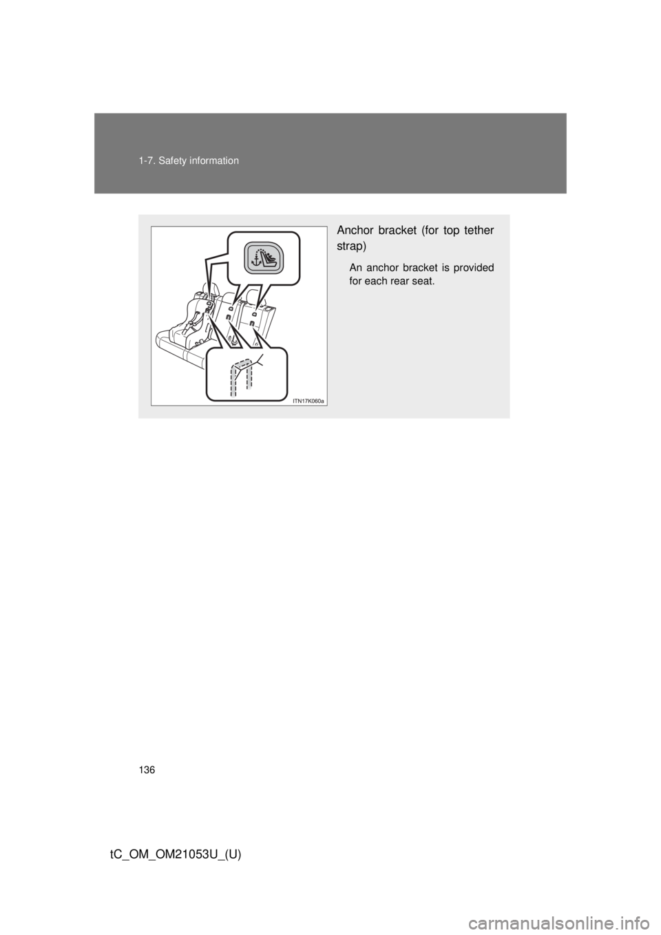 TOYOTA tC 2014  Owners Manual (in English) 136 1-7. Safety information
tC_OM_OM21053U_(U)
Anchor bracket (for top tether
strap)
An anchor bracket is provided
for each rear seat. 