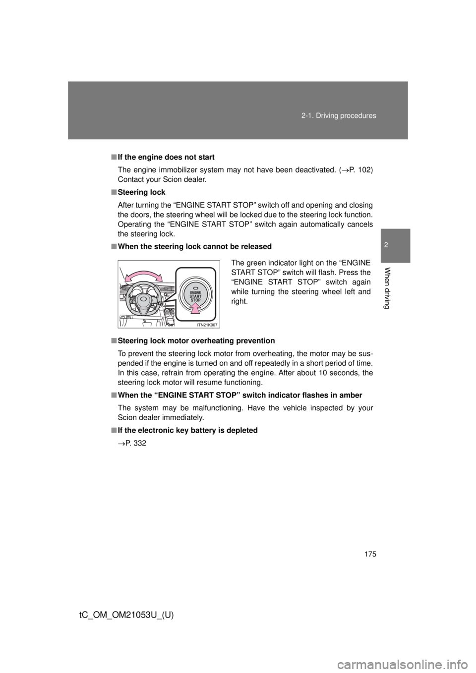 TOYOTA tC 2014 Owners Manual (in English) 175 2-1. Driving procedures
2
When driving
tC_OM_OM21053U_(U)
■If the engine does not start
The engine immobilizer system may not have been deactivated. (P. 102)
Contact your Scion dealer.
■Ste TOYOTA tC 2014 Owners Manual (in English) 175 2-1. Driving procedures
2
When driving
tC_OM_OM21053U_(U)
■If the engine does not start
The engine immobilizer system may not have been deactivated. (P. 102)
Contact your Scion dealer.
■Ste