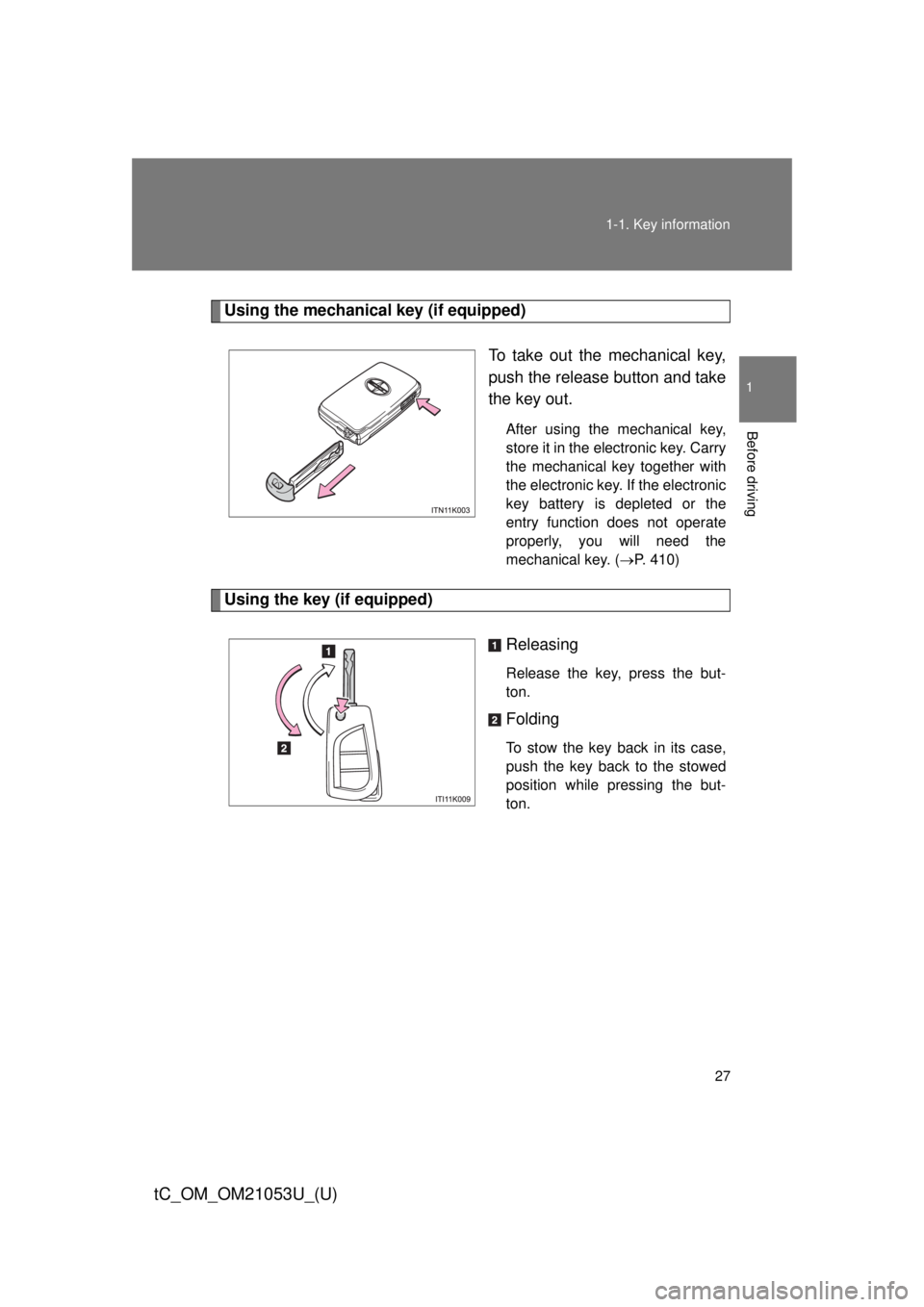 TOYOTA tC 2014 (in English) Owners Manual 27 1-1. Key information
1
Before driving
tC_OM_OM21053U_(U)
Using the mechanical key (if equipped)
To take out the mechanical key,
push the release button and take
the key out.
After using the mechani TOYOTA tC 2014 (in English) Owners Manual 27 1-1. Key information
1
Before driving
tC_OM_OM21053U_(U)
Using the mechanical key (if equipped)
To take out the mechanical key,
push the release button and take
the key out.
After using the mechani