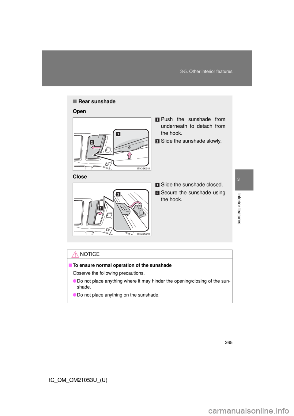 TOYOTA tC 2014  Owners Manual (in English) 265 3-5. Other interior features
3
Interior features
tC_OM_OM21053U_(U)
NOTICE
■To ensure normal operation of the sunshade
Observe the following precautions.
●Do not place anything where it may hi
