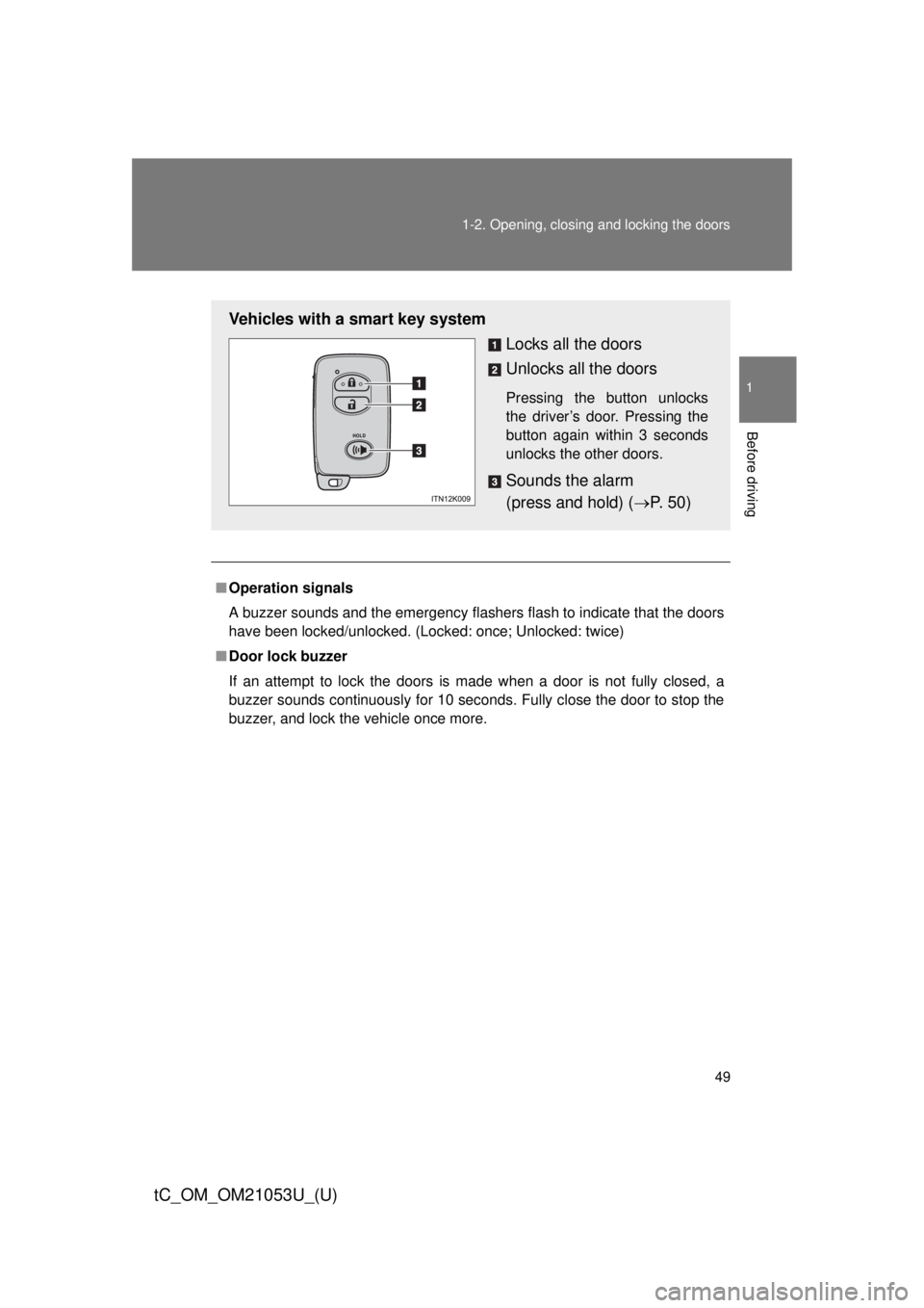 TOYOTA tC 2014 (in English) Service Manual 49 1-2. Opening, closing and locking the doors
1
Before driving
tC_OM_OM21053U_(U)
■Operation signals
A buzzer sounds and the emergency flashers flash to indicate that the doors
have been locked/unl TOYOTA tC 2014 (in English) Service Manual 49 1-2. Opening, closing and locking the doors
1
Before driving
tC_OM_OM21053U_(U)
■Operation signals
A buzzer sounds and the emergency flashers flash to indicate that the doors
have been locked/unl