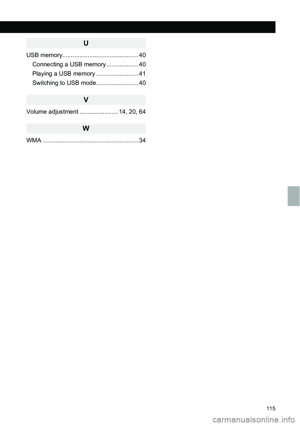 TOYOTA tC 2014  Accessories, Audio & Navigation (in English) 115
ALPHABETICAL INDEX
U
USB memory............................................. 40
Connecting a USB memory ................... 40
Playing a USB memory ......................... 41
Switching to USB mo