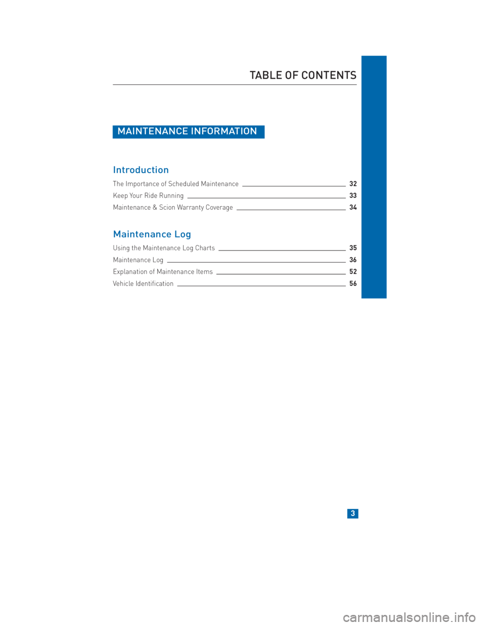 TOYOTA tC 2014  Warranties & Maintenance Guides (in English) JOBNAME: 1491493-2014stcWG-en PAGE: 3 SESS: 13 OUTPUT: Thu May 2 11:57:44 2013
/tweddle/toyota/sched-maint/1491493-en-stc/wg
MAINTENANCE INFORMATION
Introduction
The Importance of Scheduled Maintenanc