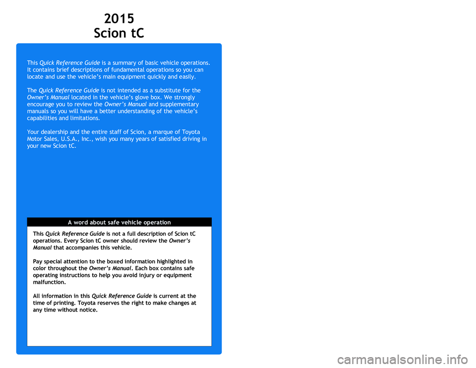 TOYOTA tC 2015 Owners Manual (in English) OVERVIEW
FEATURES/OPERATIONS
SAFETY AND EMERGENCY FEATURES
21
NOTES
2015_Scion-tC.indd 215/2/14 8:20 PM
This Quick Reference Guide is a summary of basic vehicle operations.
It contains brief d TOYOTA tC 2015 Owners Manual (in English) OVERVIEW
FEATURES/OPERATIONS
SAFETY AND EMERGENCY FEATURES
21
NOTES
2015_Scion-tC.indd 215/2/14 8:20 PM
This Quick Reference Guide is a summary of basic vehicle operations.
It contains brief d