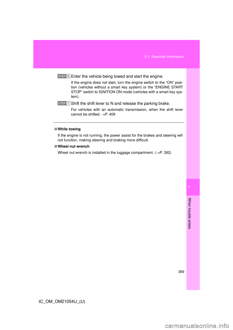 TOYOTA tC 2015  Owners Manual (in English) 5
When trouble arises
369
5-1. Essential information
tC_OM_OM21054U_(U)
Enter the vehicle being towed and start the engine.
If the engine does not start, turn the engine switch to the “ON” posi-
t