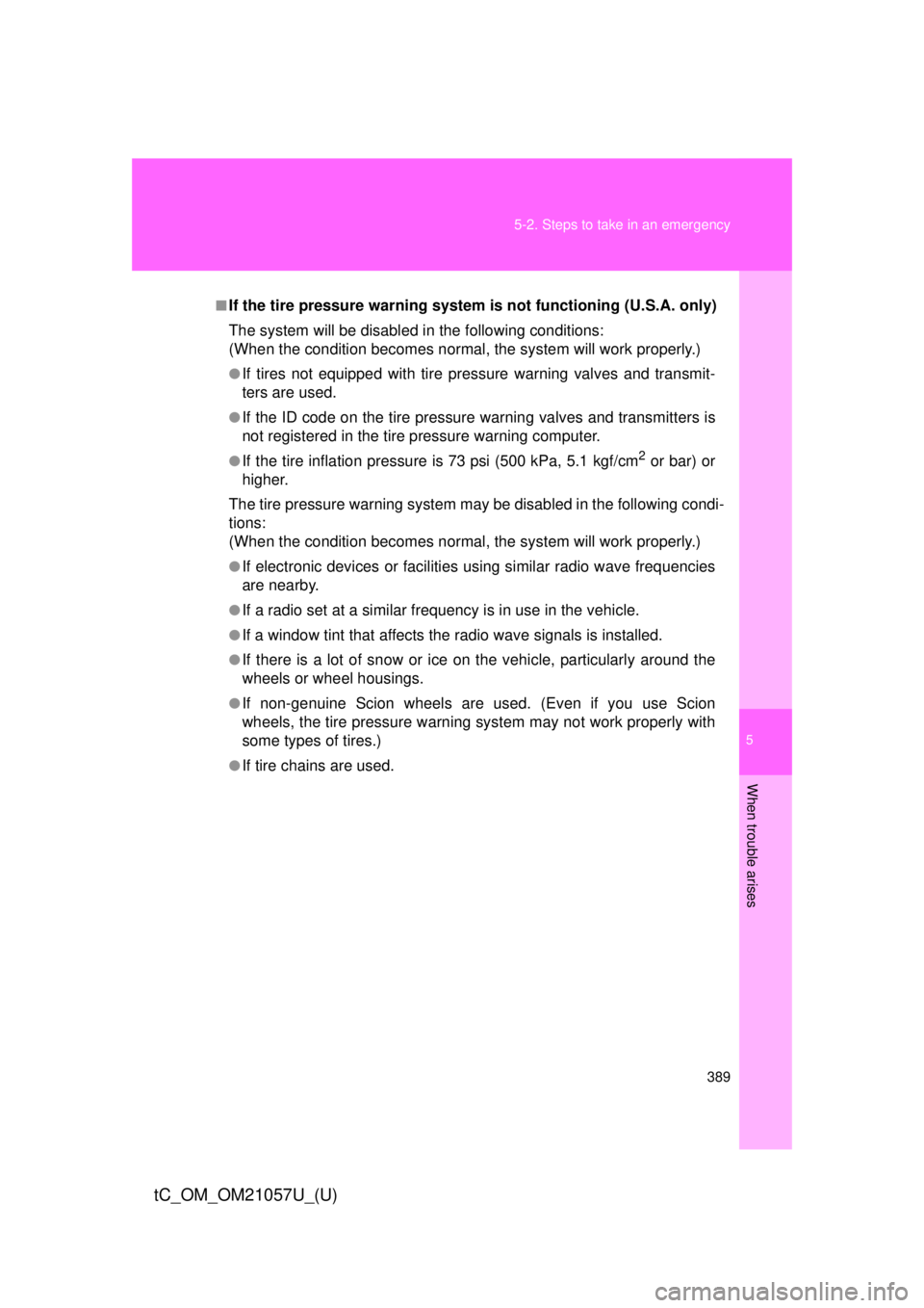 TOYOTA tC 2015  Owners Manual (in English) 5
When trouble arises
389
5-2. Steps to take in an emergency
tC_OM_OM21057U_(U)
■If the tire pressure warning system is not functioning (U.S.A. only)
The system will be disabled in the following con