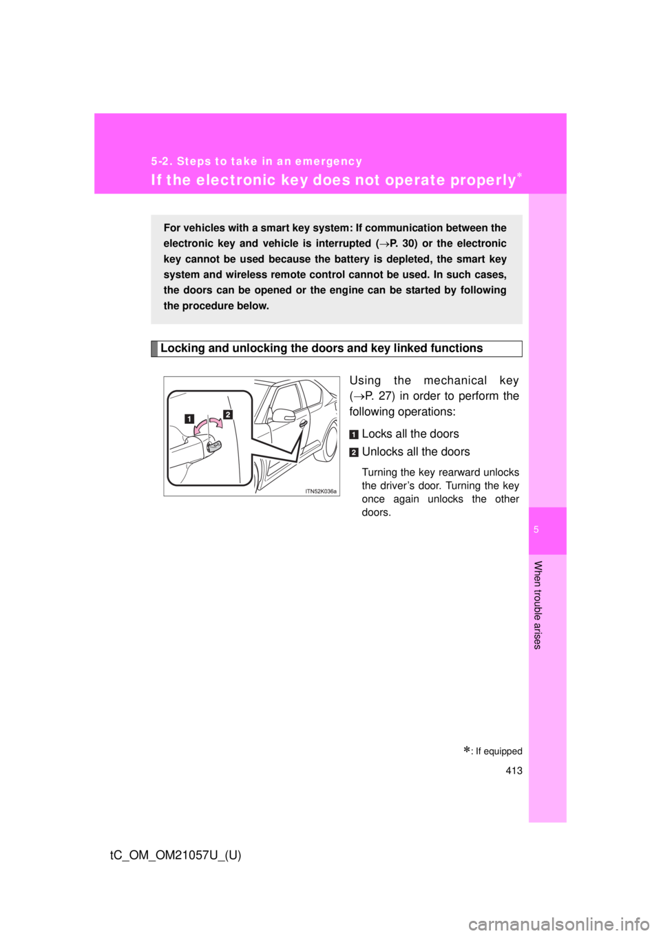 TOYOTA tC 2015 Owners Manual (in English) 5
When trouble arises
413
5-2. Steps to take in an emergency
tC_OM_OM21057U_(U)
If the electronic key does not operate properly
Locking and unlocking the door s and key linked functions
Using the m TOYOTA tC 2015 Owners Manual (in English) 5
When trouble arises
413
5-2. Steps to take in an emergency
tC_OM_OM21057U_(U)
If the electronic key does not operate properly
Locking and unlocking the door s and key linked functions
Using the m