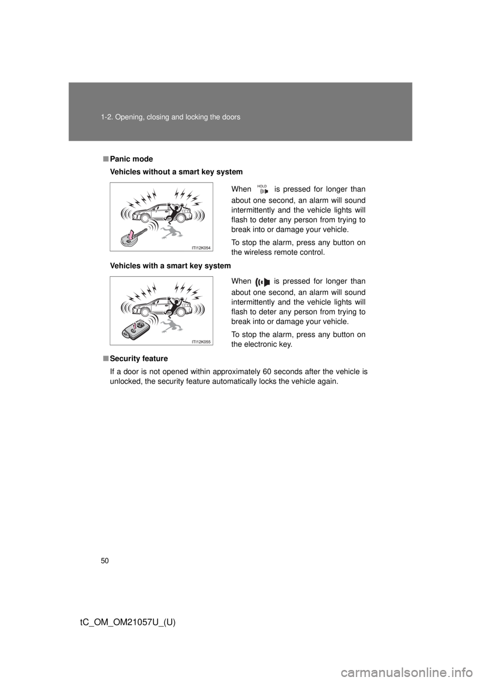 TOYOTA tC 2015  Owners Manual (in English) 50 1-2. Opening, closing and locking the doors
tC_OM_OM21057U_(U)
■Panic mode
Vehicles without a smart key system
Vehicles with a smart key system
■ Security feature
If a door is not opened within