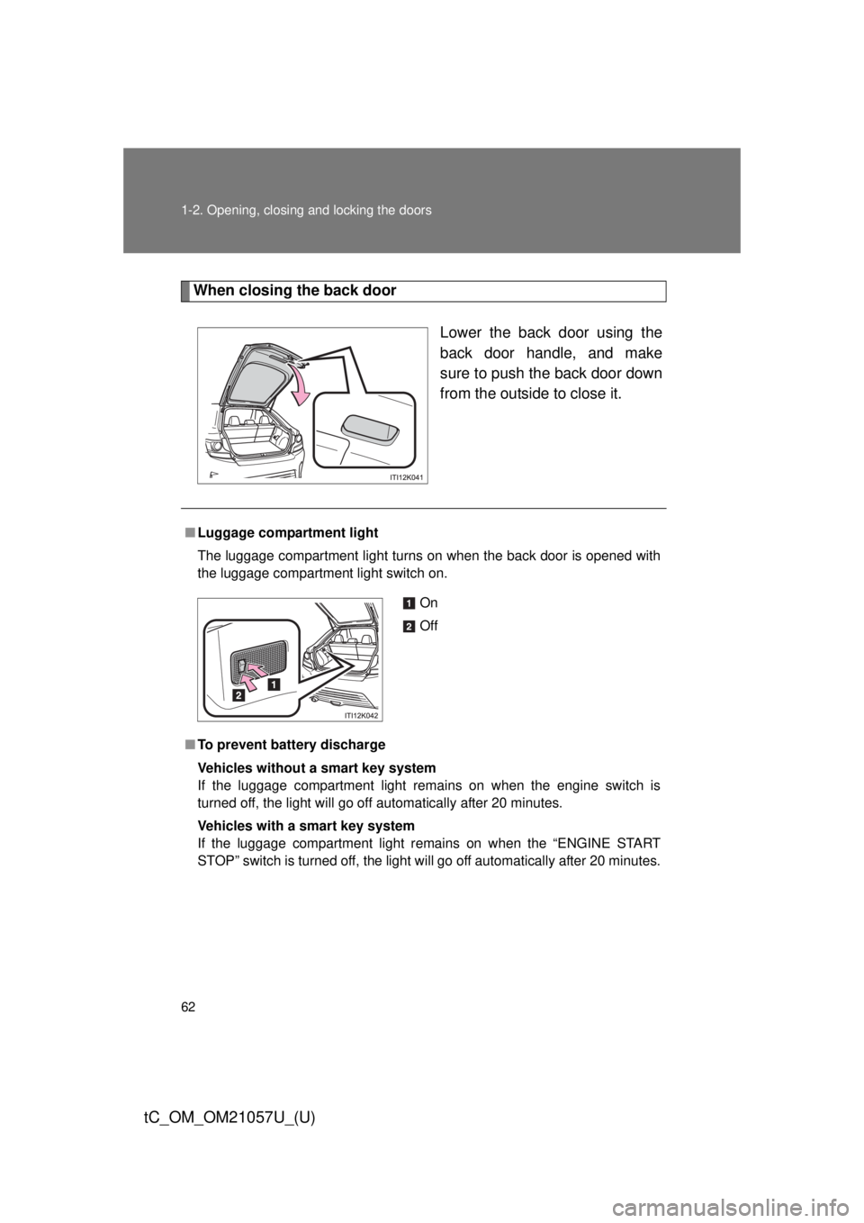 TOYOTA tC 2015 (in English) Repair Manual 62 1-2. Opening, closing and locking the doors
tC_OM_OM21057U_(U)
When closing the back doorLower the back door using the
back door handle, and make
sure to push the back door down
from the outside to TOYOTA tC 2015 (in English) Repair Manual 62 1-2. Opening, closing and locking the doors
tC_OM_OM21057U_(U)
When closing the back doorLower the back door using the
back door handle, and make
sure to push the back door down
from the outside to