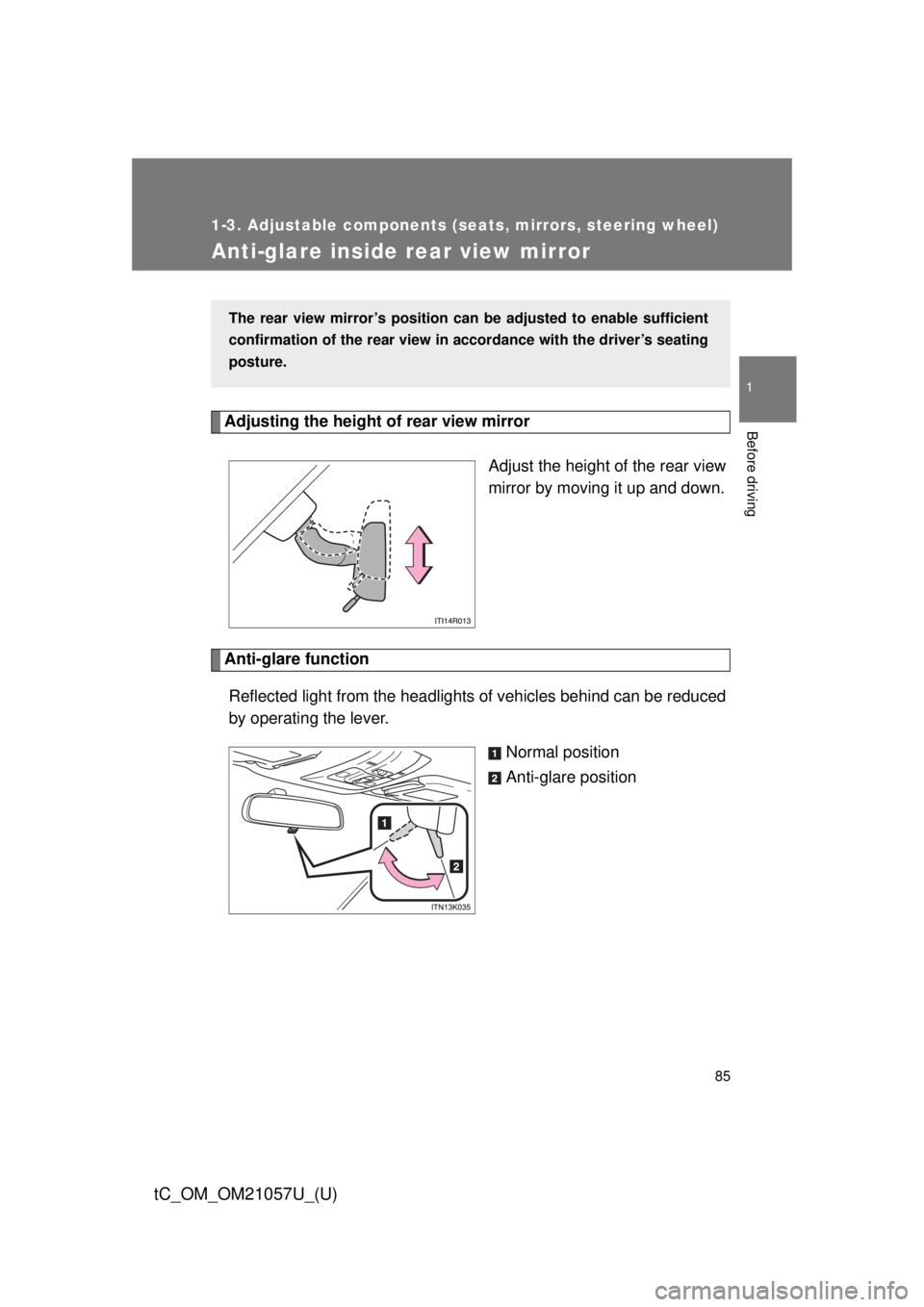 TOYOTA tC 2015  Owners Manual (in English) 85
1
1-3. Adjustable components (seats, mirrors, steering wheel)
Before driving
tC_OM_OM21057U_(U)
Anti-glare inside rear view mirror
Adjusting the height of rear view mirrorAdjust the height of the r