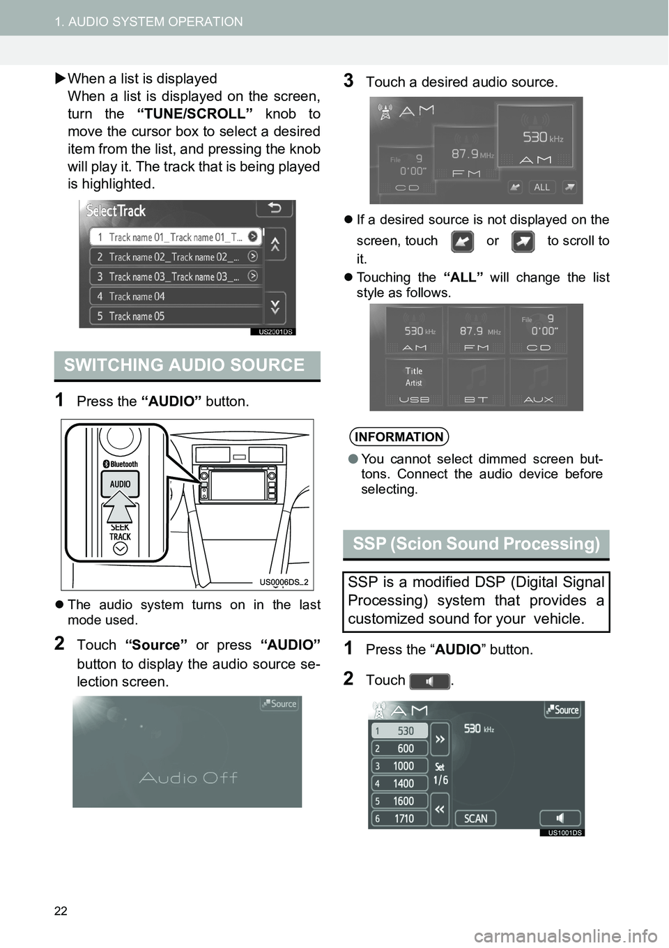 TOYOTA tC 2015  Accessories, Audio & Navigation (in English) 22
1. AUDIO SYSTEM OPERATION
�XWhen a list is displayed 
When a list is displayed on the screen,
turn the “TUNE/SCROLL” knob to
move the cursor box to select a desired
item from the list, and pres