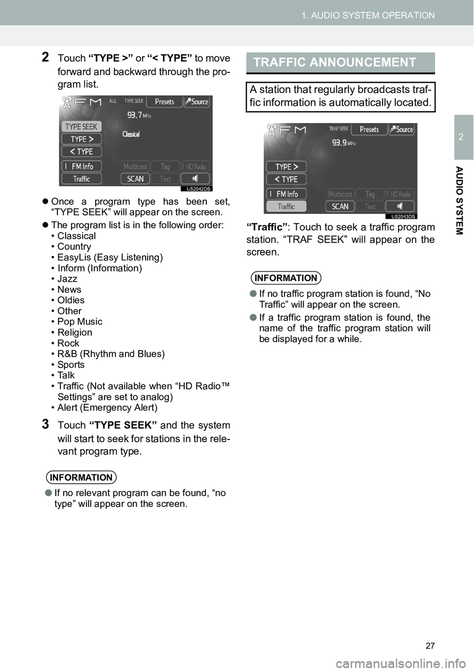 TOYOTA tC 2015  Accessories, Audio & Navigation (in English) 27
1. AUDIO SYSTEM OPERATION
2
AUDIO SYSTEM
2Touch “TYPE >” or “< TYPE” to move
forward and backward through the pro-
gram list. 
�zOnce a program type has been set,
“TYPE SEEK” will appea