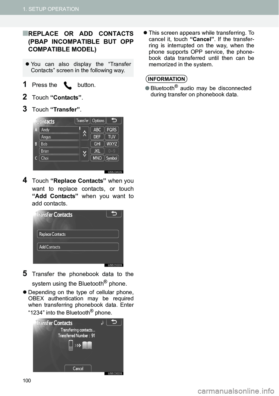 TOYOTA tC 2015  Accessories, Audio & Navigation (in English) 100
1. SETUP OPERATION
■REPLACE OR ADD CONTACTS
(PBAP INCOMPATIBLE BUT OPP
COMPATIBLE MODEL)
1Press the   button.
2Touch “Contacts”.
3Touch “Transfer”.
4Touch “Replace Contacts” when you