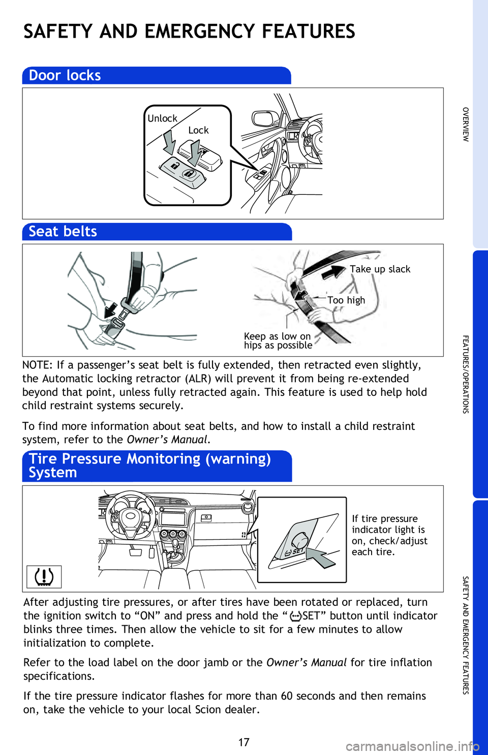 TOYOTA tC 2016 (in English) User Guide OVERVIEW
FEATURES/OPERATIONS
SAFETY AND EMERGENCY FEATURES
17
SAFETY AND EMERGENCY FEATURES
After adjusting tire pressures, or after tires have been rotated or replaced, turn
the ignition switch to TOYOTA tC 2016 (in English) User Guide OVERVIEW
FEATURES/OPERATIONS
SAFETY AND EMERGENCY FEATURES
17
SAFETY AND EMERGENCY FEATURES
After adjusting tire pressures, or after tires have been rotated or replaced, turn
the ignition switch to