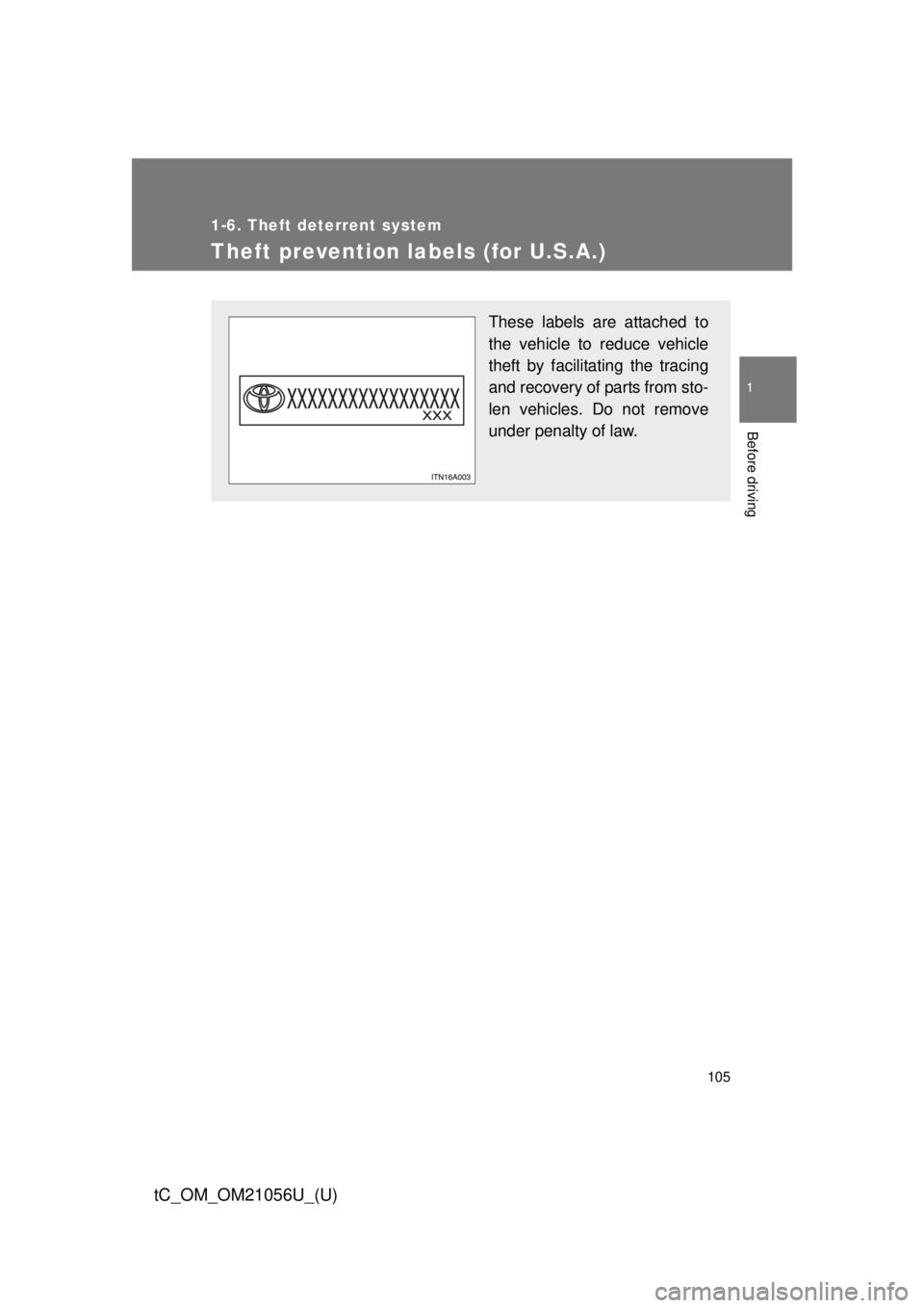 TOYOTA tC 2016  Owners Manual (in English) 105
1
1-6. Theft deterrent system
Before driving
tC_OM_OM21056U_(U)
Theft prevention labels (for U.S.A.)
These labels are attached to
the vehicle to reduce vehicle
theft by facilitating the tracing
an