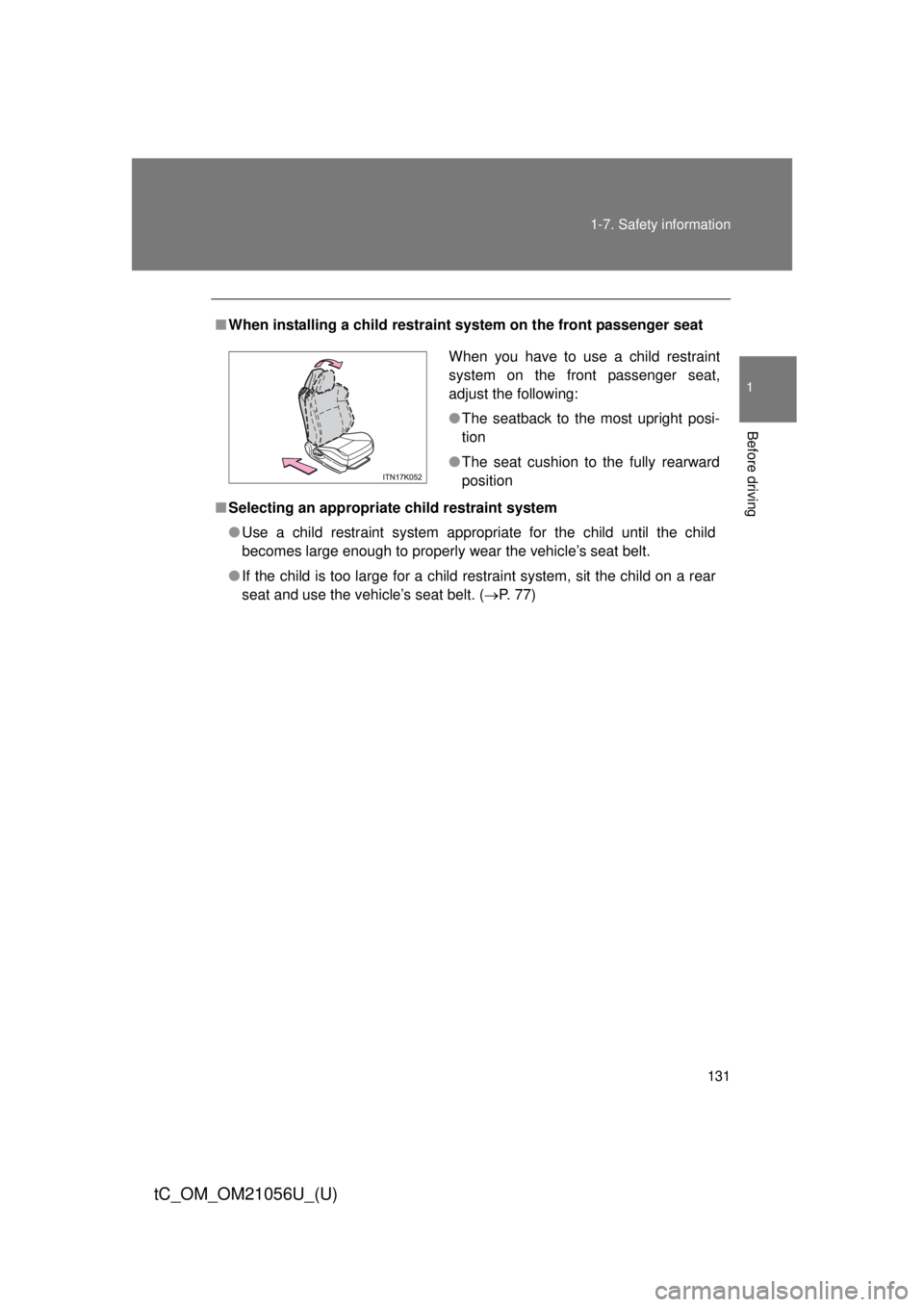 TOYOTA tC 2016  Owners Manual (in English) 131
1-7. Safety information
1
Before driving
tC_OM_OM21056U_(U)
■
When installing a child restraint system on the front passenger seat
■ Selecting an appropriat e child restraint system
● Use a 