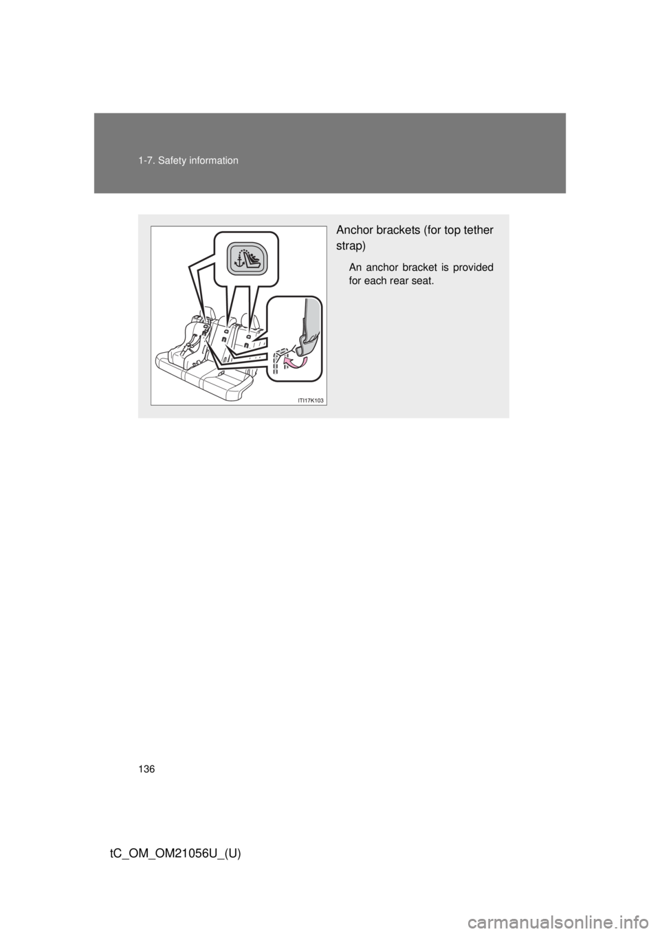 TOYOTA tC 2016  Owners Manual (in English) 136 1-7. Safety information
tC_OM_OM21056U_(U)
Anchor brackets (for top tether
strap)
An anchor bracket is provided
for each rear seat. 