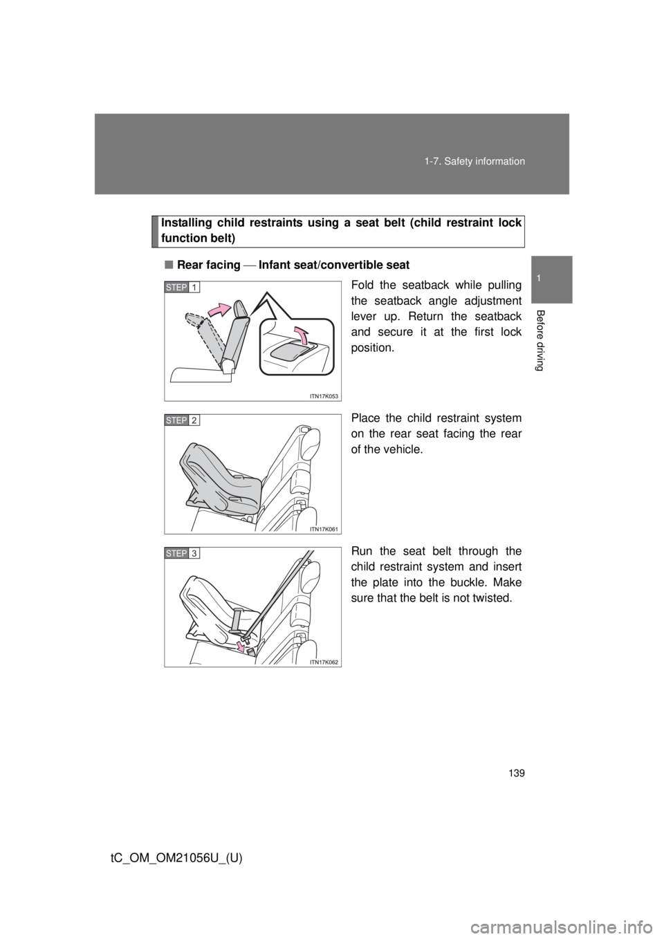 TOYOTA tC 2016  Owners Manual (in English) 139
1-7. Safety information
1
Before driving
tC_OM_OM21056U_(U)
Installing child restraints using a 
seat belt (child restraint lock
function belt)
■ Rear facing  Infant seat/convertible seat
