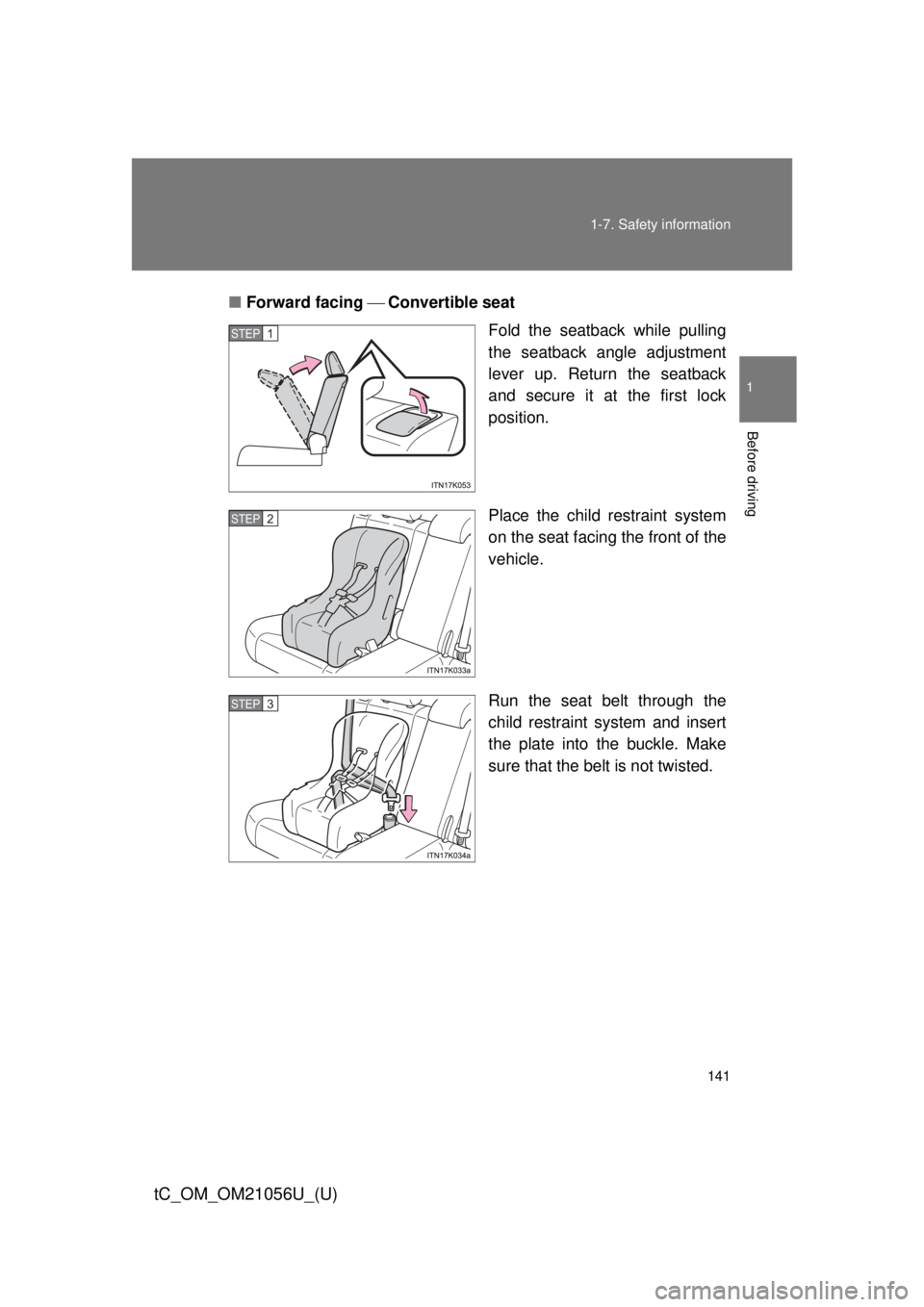 TOYOTA tC 2016 Owners Manual (in English) 141
1-7. Safety information
1
Before driving
tC_OM_OM21056U_(U)
■
Forward facing Convertible seat
Fold the seatback while pulling
the seatback angle adjustment
lever up. Return the seatback
a TOYOTA tC 2016 Owners Manual (in English) 141
1-7. Safety information
1
Before driving
tC_OM_OM21056U_(U)
■
Forward facing Convertible seat
Fold the seatback while pulling
the seatback angle adjustment
lever up. Return the seatback
a