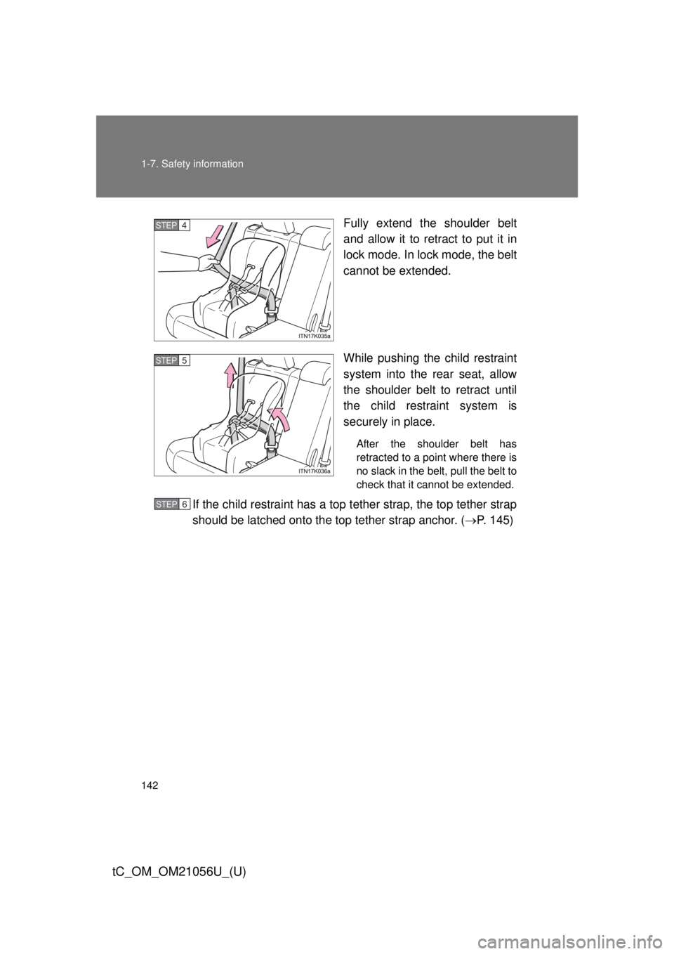 TOYOTA tC 2016 Owners Manual (in English) 142 1-7. Safety information
tC_OM_OM21056U_(U)
Fully extend the shoulder belt
and allow it to retract to put it in
lock mode. In lock mode, the belt
cannot be extended.
While pushing the child restrai TOYOTA tC 2016 Owners Manual (in English) 142 1-7. Safety information
tC_OM_OM21056U_(U)
Fully extend the shoulder belt
and allow it to retract to put it in
lock mode. In lock mode, the belt
cannot be extended.
While pushing the child restrai