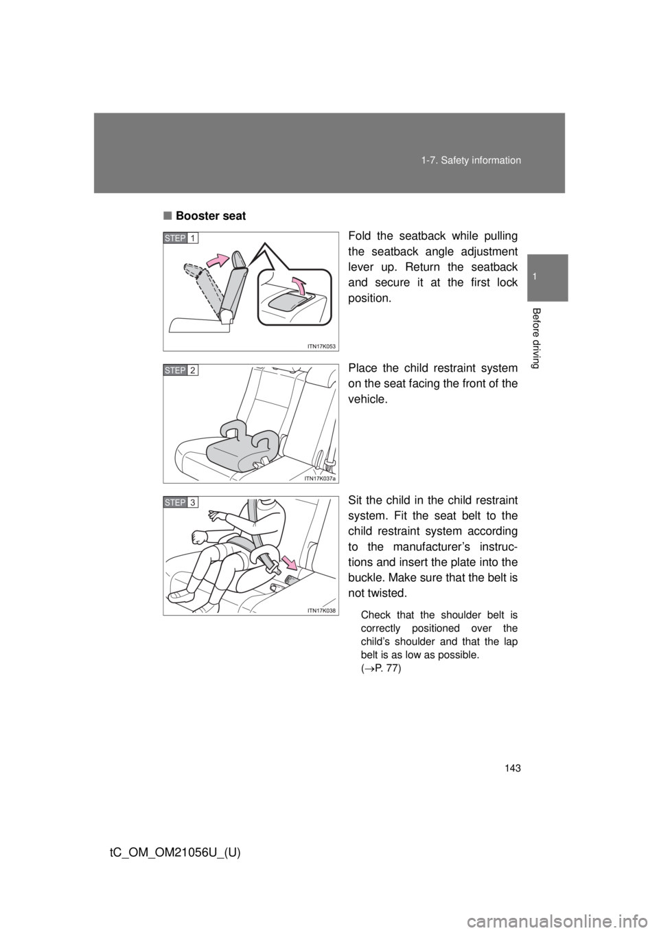 TOYOTA tC 2016 Owners Manual (in English) 143
1-7. Safety information
1
Before driving
tC_OM_OM21056U_(U)
■
Booster seat
Fold the seatback while pulling
the seatback angle adjustment
lever up. Return the seatback
and secure it at the first TOYOTA tC 2016 Owners Manual (in English) 143
1-7. Safety information
1
Before driving
tC_OM_OM21056U_(U)
■
Booster seat
Fold the seatback while pulling
the seatback angle adjustment
lever up. Return the seatback
and secure it at the first
