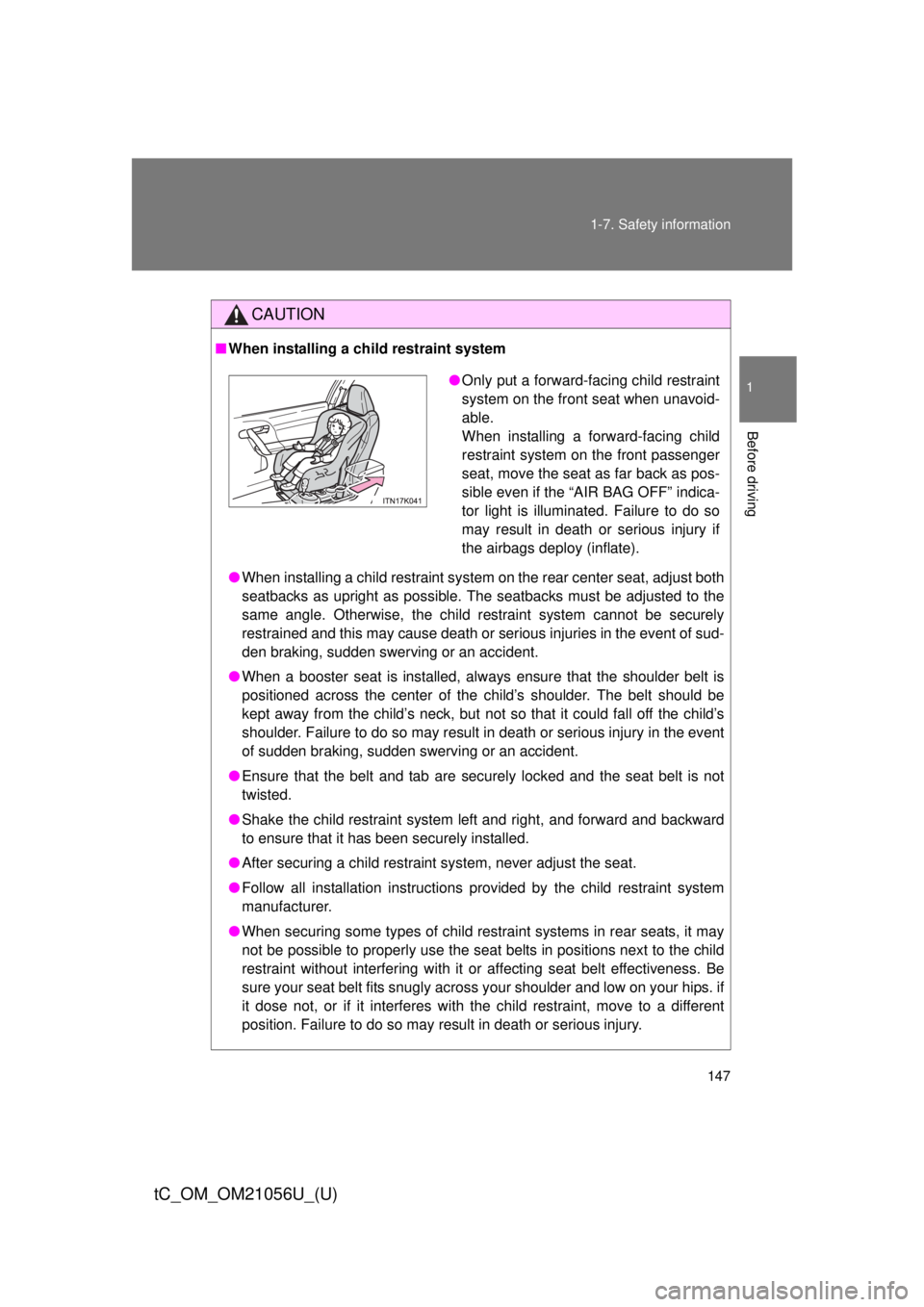 TOYOTA tC 2016 Owners Manual (in English) 147
1-7. Safety information
1
Before driving
tC_OM_OM21056U_(U)
CAUTION
■
When installing a child restraint system
● When installing a child restraint system on the rear center seat, adjust both
s TOYOTA tC 2016 Owners Manual (in English) 147
1-7. Safety information
1
Before driving
tC_OM_OM21056U_(U)
CAUTION
■
When installing a child restraint system
● When installing a child restraint system on the rear center seat, adjust both
s