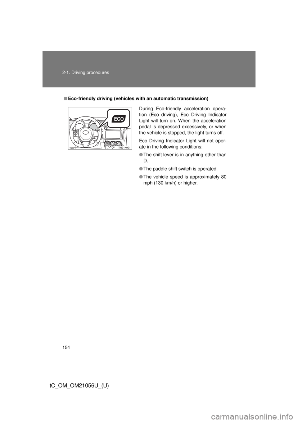 TOYOTA tC 2016 Owners Manual (in English) 154 2-1. Driving procedures
tC_OM_OM21056U_(U)
■Eco-friendly driving (vehicles with an automatic transmission)
During Eco-friendly acceleration opera-
tion (Eco driving), Eco Driving Indicator
Ligh TOYOTA tC 2016 Owners Manual (in English) 154 2-1. Driving procedures
tC_OM_OM21056U_(U)
■Eco-friendly driving (vehicles with an automatic transmission)
During Eco-friendly acceleration opera-
tion (Eco driving), Eco Driving Indicator
Ligh