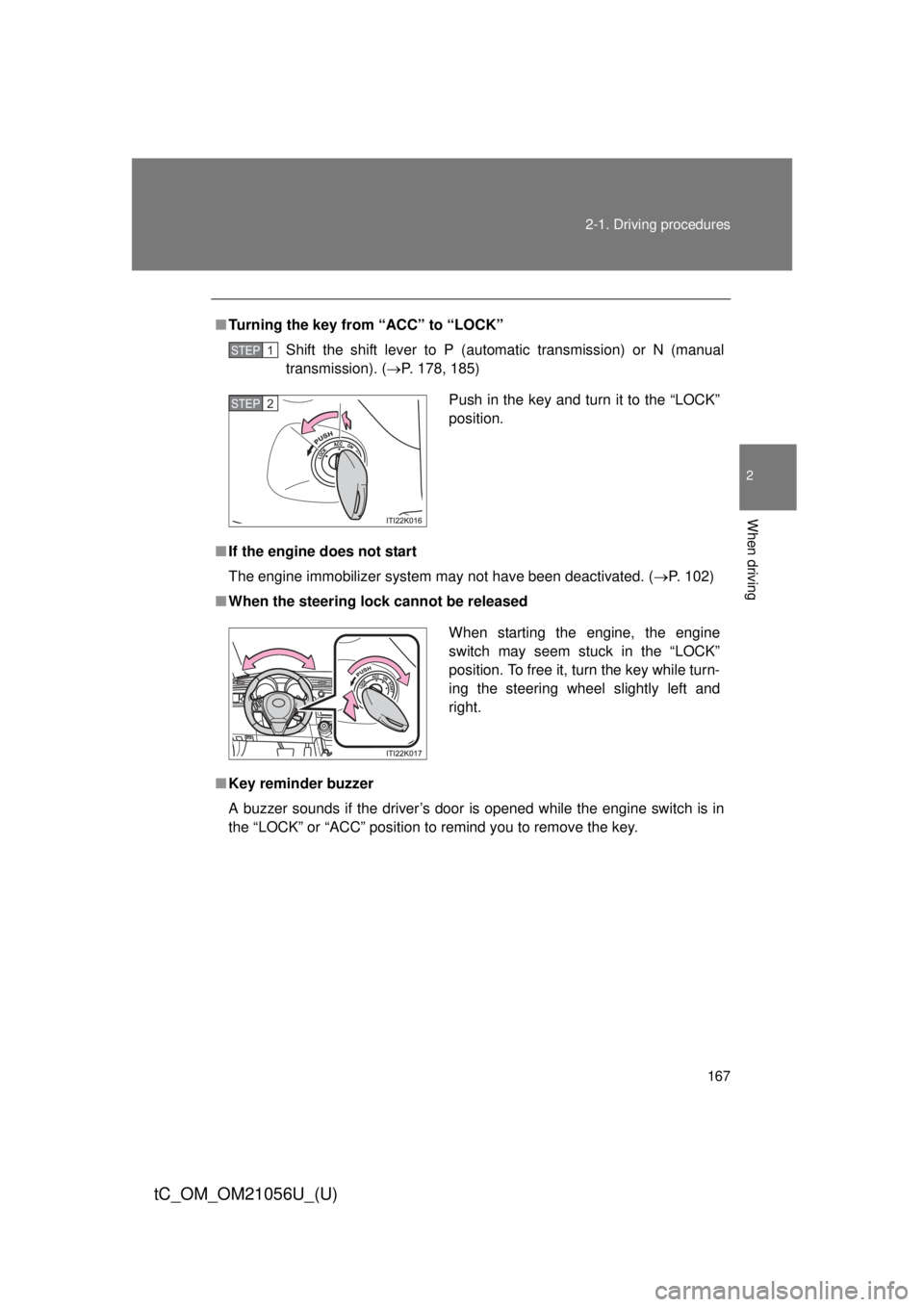 TOYOTA tC 2016 Owners Manual (in English) 167
2-1. Driving procedures
2
When driving
tC_OM_OM21056U_(U)
■
Turning the key from “ACC” to “LOCK”
Shift the shift lever to P (automatic transmission) or N (manual
transmission). ( P. 1 TOYOTA tC 2016 Owners Manual (in English) 167
2-1. Driving procedures
2
When driving
tC_OM_OM21056U_(U)
■
Turning the key from “ACC” to “LOCK”
Shift the shift lever to P (automatic transmission) or N (manual
transmission). ( P. 1