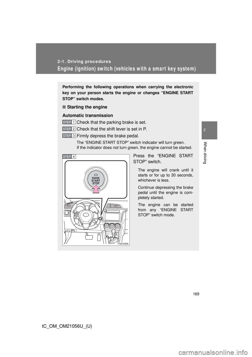 TOYOTA tC 2016 Owners Manual (in English) 169
2-1. Driving procedures
2
When driving
tC_OM_OM21056U_(U)
Engine (ignition) switch (vehicles with a smart key system)
Performing the following operations when carrying the electronic
key on your p TOYOTA tC 2016 Owners Manual (in English) 169
2-1. Driving procedures
2
When driving
tC_OM_OM21056U_(U)
Engine (ignition) switch (vehicles with a smart key system)
Performing the following operations when carrying the electronic
key on your p