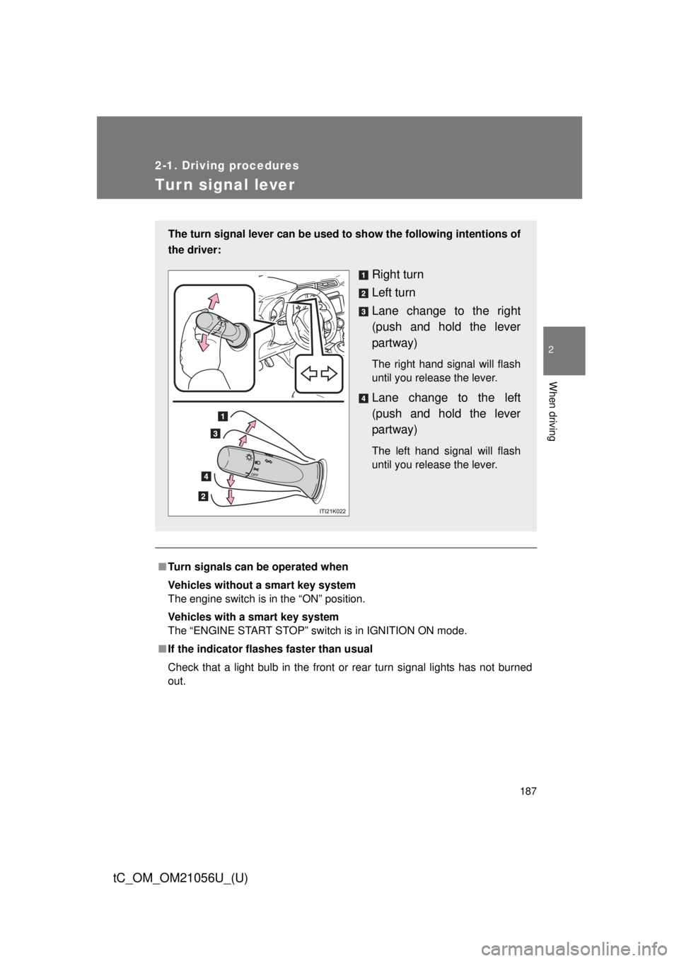 TOYOTA tC 2016  Owners Manual (in English) 187
2-1. Driving procedures
2
When driving
tC_OM_OM21056U_(U)
Tur n signal lever
■Turn signals can be operated when
Vehicles without a smart key system
The engine switch is in the “ON” position.