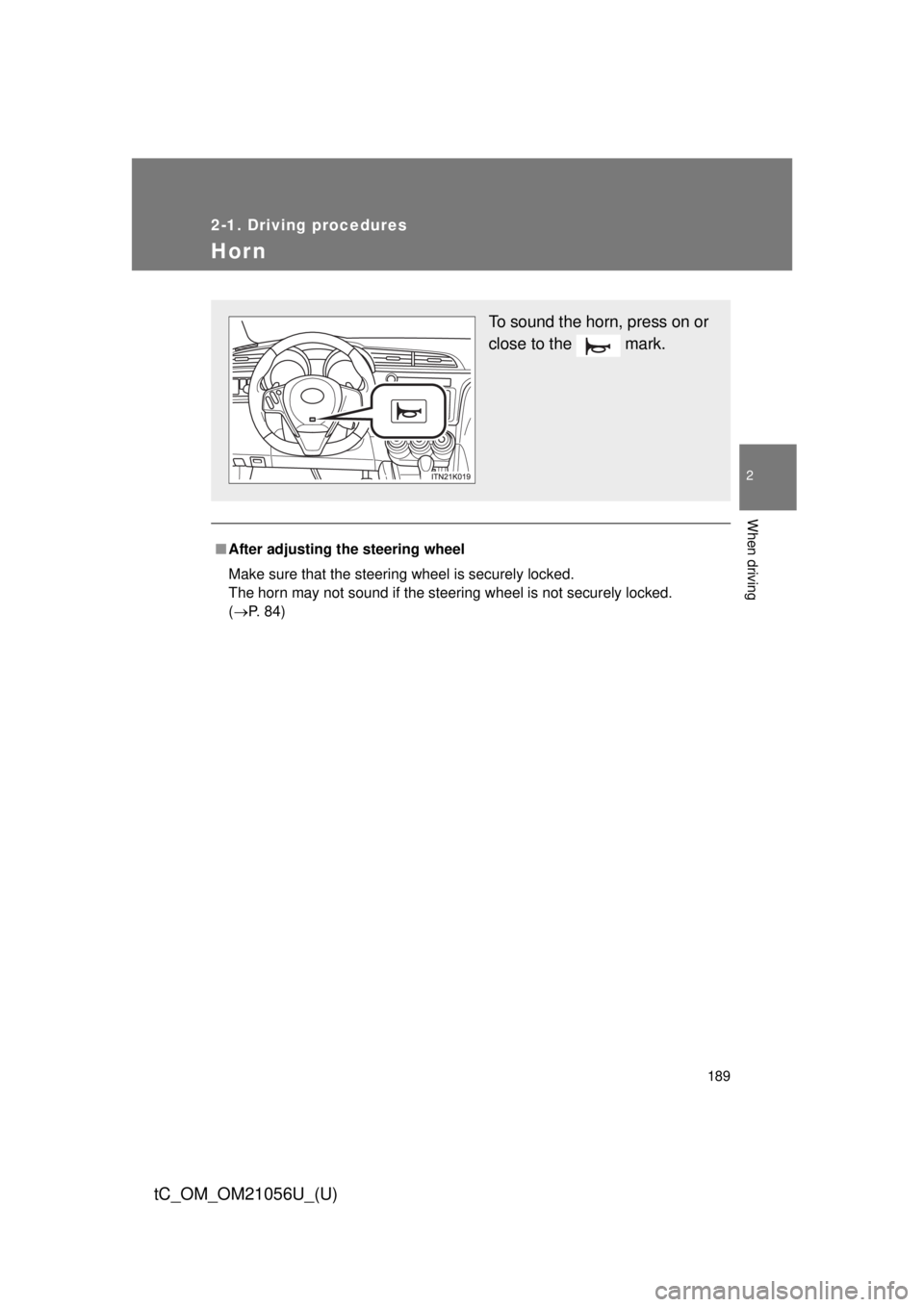 TOYOTA tC 2016  Owners Manual (in English) 189
2-1. Driving procedures
2
When driving
tC_OM_OM21056U_(U)
Hor n
■After adjusting the steering wheel
Make sure that the steering wheel is securely locked.
The horn may not sound if the steering w