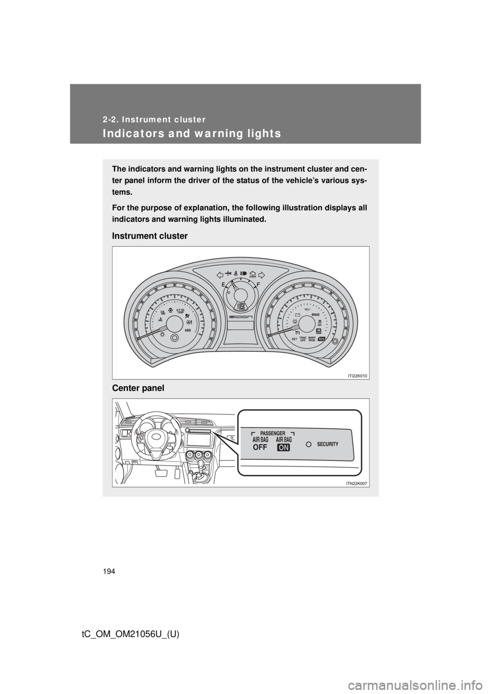 TOYOTA tC 2016  Owners Manual (in English) 194
2-2. Instrument cluster
tC_OM_OM21056U_(U)
Indicators and warning lights
The indicators and warning lights on the instrument cluster and cen-
ter panel inform the driver of the  status of the vehi