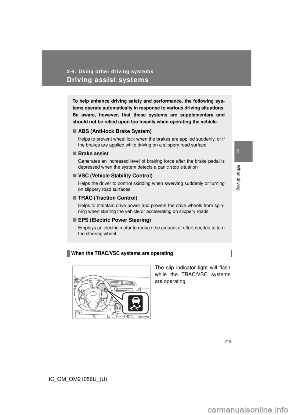 TOYOTA tC 2016 Owners Manual (in English) 215
2-4. Using other driving systems
2
When driving
tC_OM_OM21056U_(U)
Driving assist systems
When the TRAC/VSC systems are operating
The slip indicator light will flash
while the TRAC/VSC systems
are TOYOTA tC 2016 Owners Manual (in English) 215
2-4. Using other driving systems
2
When driving
tC_OM_OM21056U_(U)
Driving assist systems
When the TRAC/VSC systems are operating
The slip indicator light will flash
while the TRAC/VSC systems
are