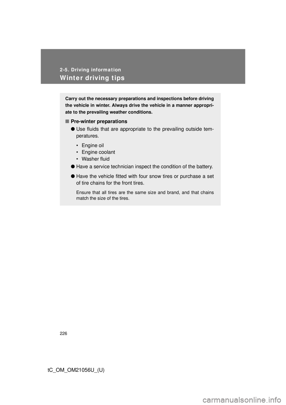 TOYOTA tC 2016 Owners Manual (in English) 226
2-5. Driving information
tC_OM_OM21056U_(U)
Winter driving tips
Carry out the necessary preparations and inspections before driving
the vehicle in winter. Always drive the vehicle in a manner appr TOYOTA tC 2016 Owners Manual (in English) 226
2-5. Driving information
tC_OM_OM21056U_(U)
Winter driving tips
Carry out the necessary preparations and inspections before driving
the vehicle in winter. Always drive the vehicle in a manner appr