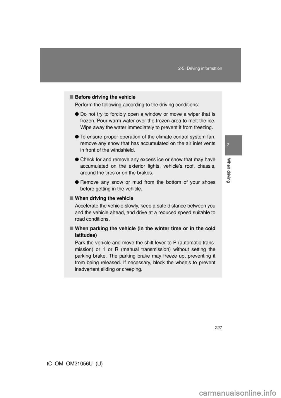TOYOTA tC 2016 Owners Manual (in English) 227
2-5. Driving information
2
When driving
tC_OM_OM21056U_(U)
■
Before driving the vehicle
Perform the following according to the driving conditions:
●Do not try to forcibly open a window or move TOYOTA tC 2016 Owners Manual (in English) 227
2-5. Driving information
2
When driving
tC_OM_OM21056U_(U)
■
Before driving the vehicle
Perform the following according to the driving conditions:
●Do not try to forcibly open a window or move