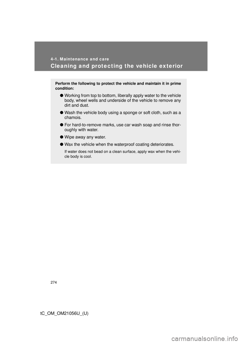 TOYOTA tC 2016 Owners Manual (in English) 274
tC_OM_OM21056U_(U)
4-1. Maintenance and care
Cleaning and protecting the vehicle exterior
Perform the following to protect the vehicle and maintain it in prime
condition:
● Working from top to b TOYOTA tC 2016 Owners Manual (in English) 274
tC_OM_OM21056U_(U)
4-1. Maintenance and care
Cleaning and protecting the vehicle exterior
Perform the following to protect the vehicle and maintain it in prime
condition:
● Working from top to b