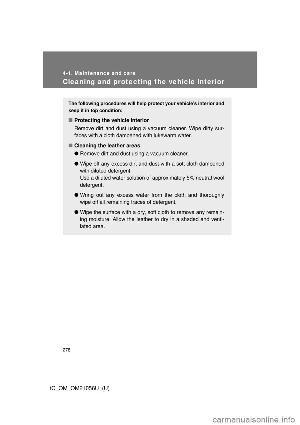 TOYOTA tC 2016 Owners Manual (in English) 278
4-1. Maintenance and care
tC_OM_OM21056U_(U)
Cleaning and protecting the vehicle interior
The following procedures will help protect your vehicle’s interior and
keep it in top condition:
■ Pro TOYOTA tC 2016 Owners Manual (in English) 278
4-1. Maintenance and care
tC_OM_OM21056U_(U)
Cleaning and protecting the vehicle interior
The following procedures will help protect your vehicle’s interior and
keep it in top condition:
■ Pro