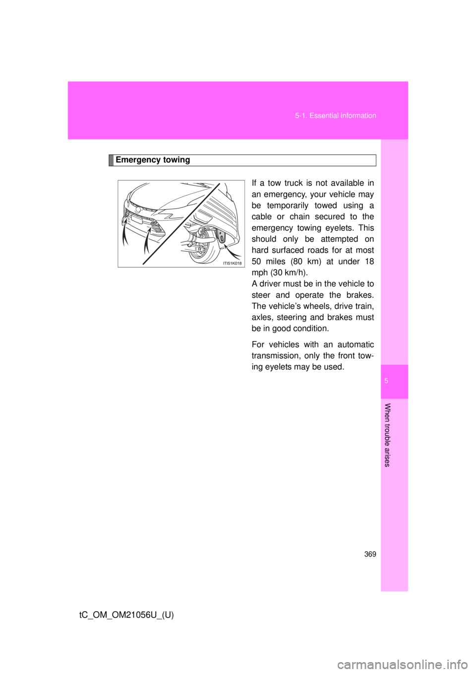 TOYOTA tC 2016  Owners Manual (in English) 5
When trouble arises
369
5-1. Essential information
tC_OM_OM21056U_(U)
Emergency towing
If a tow truck is not available in
an emergency, your vehicle may
be temporarily towed using a
cable or chain s