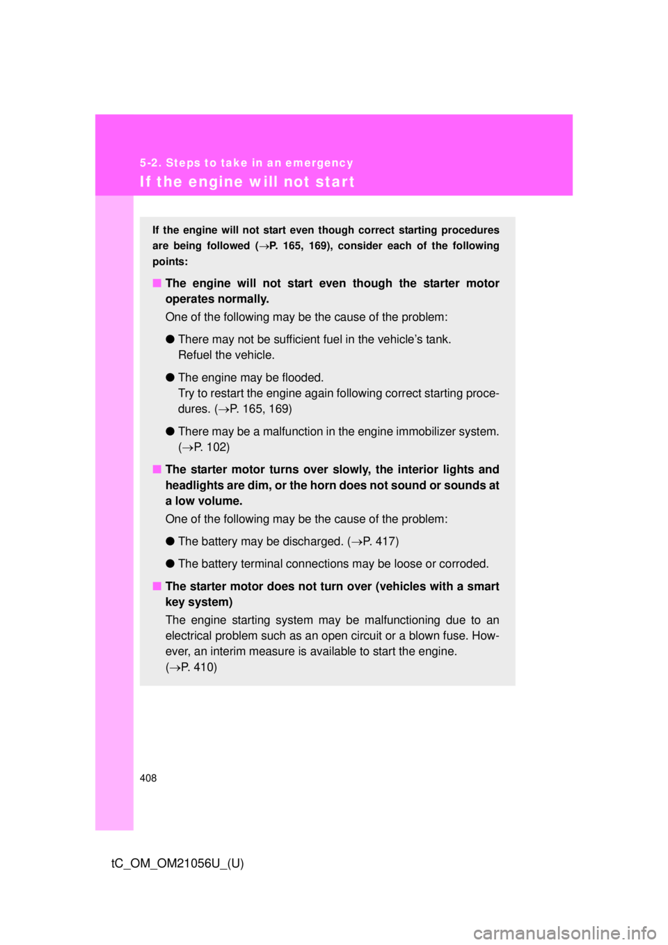 TOYOTA tC 2016 Owners Manual (in English) 408
5-2. Steps to take in an emergency
tC_OM_OM21056U_(U)
If the engine will not star t
If the engine will not start even though correct starting procedures
are being followed ( P. 165, 169), consi TOYOTA tC 2016 Owners Manual (in English) 408
5-2. Steps to take in an emergency
tC_OM_OM21056U_(U)
If the engine will not star t
If the engine will not start even though correct starting procedures
are being followed ( P. 165, 169), consi