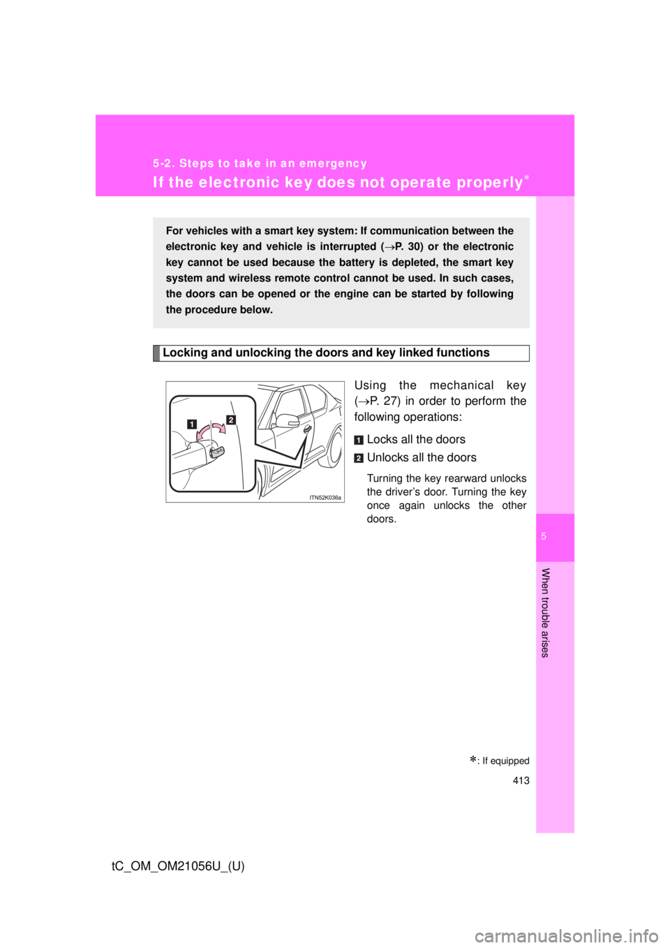 TOYOTA tC 2016 Owners Manual (in English) 5
When trouble arises
413
5-2. Steps to take in an emergency
tC_OM_OM21056U_(U)
If the electronic key does not operate properly
Locking and unlocking the door s and key linked functions
Using the m TOYOTA tC 2016 Owners Manual (in English) 5
When trouble arises
413
5-2. Steps to take in an emergency
tC_OM_OM21056U_(U)
If the electronic key does not operate properly
Locking and unlocking the door s and key linked functions
Using the m