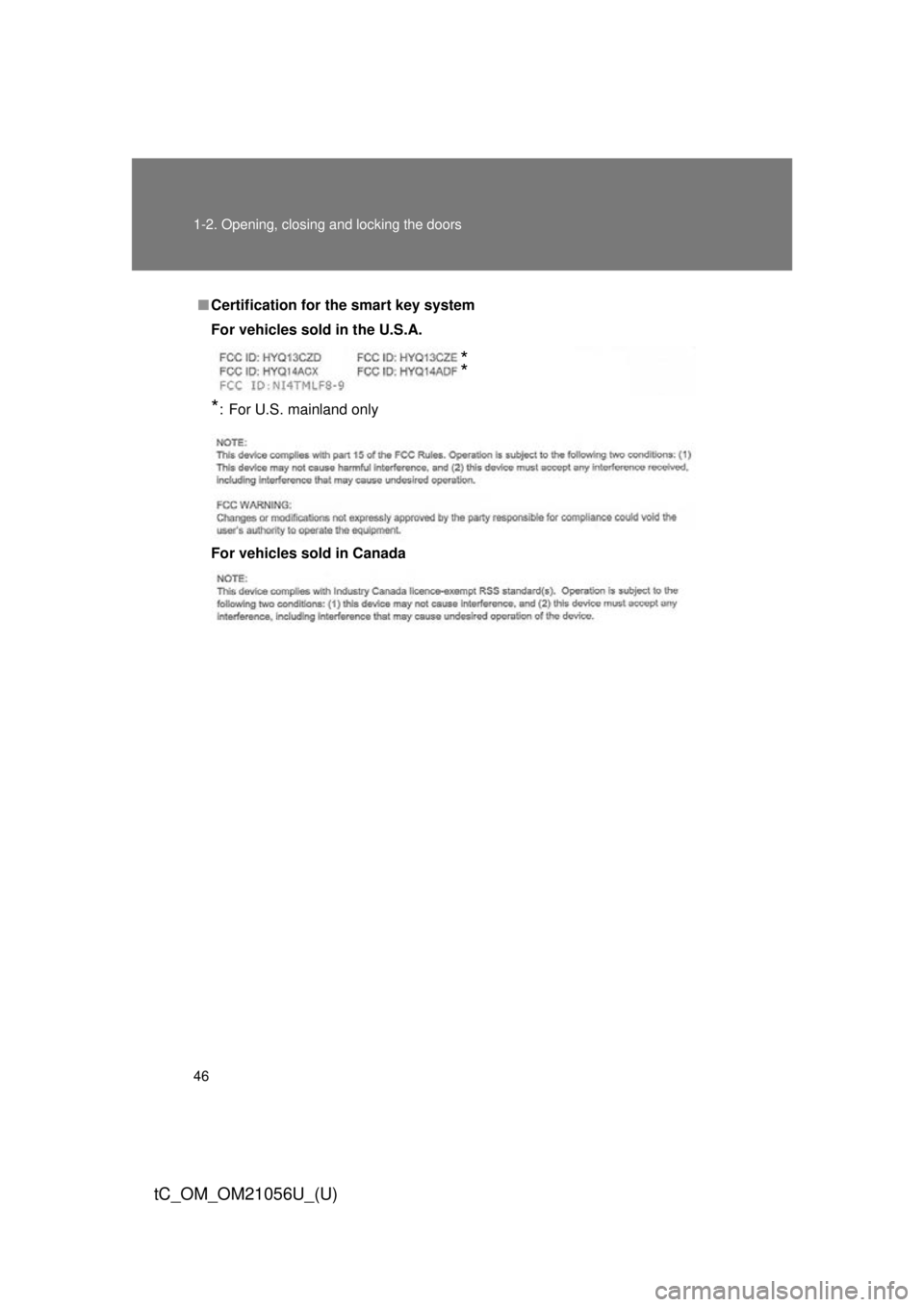 TOYOTA tC 2016 (in English) Service Manual 46 1-2. Opening, closing and locking the doors
tC_OM_OM21056U_(U)
■Certification for the smart key system
For vehicles sold in the U.S.A.
*: For U.S. mainland only
For vehicles sold in Canada
*
* TOYOTA tC 2016 (in English) Service Manual 46 1-2. Opening, closing and locking the doors
tC_OM_OM21056U_(U)
■Certification for the smart key system
For vehicles sold in the U.S.A.
*: For U.S. mainland only
For vehicles sold in Canada
*
*