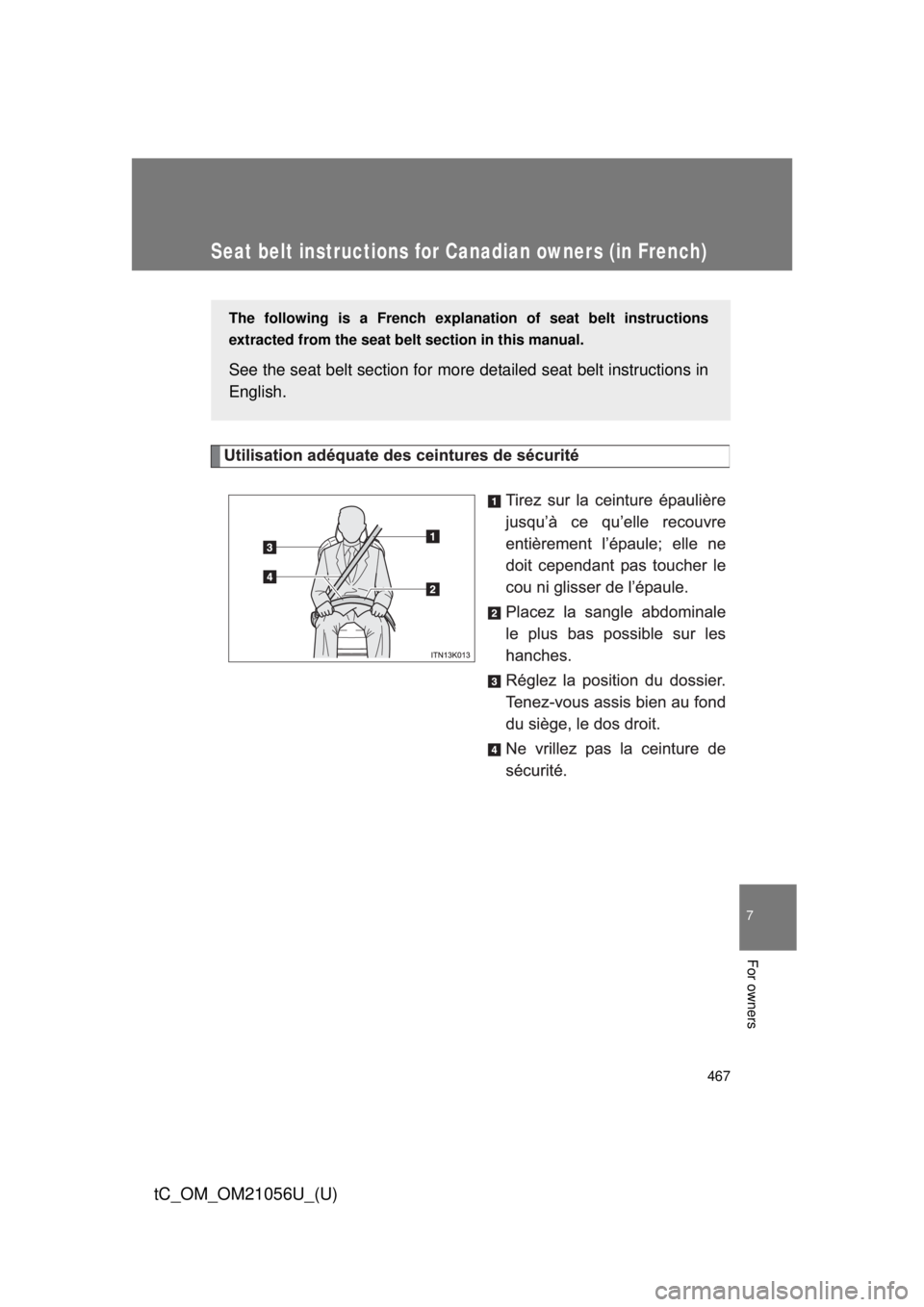 TOYOTA tC 2016  Owners Manual (in English) 467
7
For owners
tC_OM_OM21056U_(U)
Seat belt instructions for Canadian owners (in French)
The following is a French explanation of seat belt instructions
extracted from the seat belt  section in this